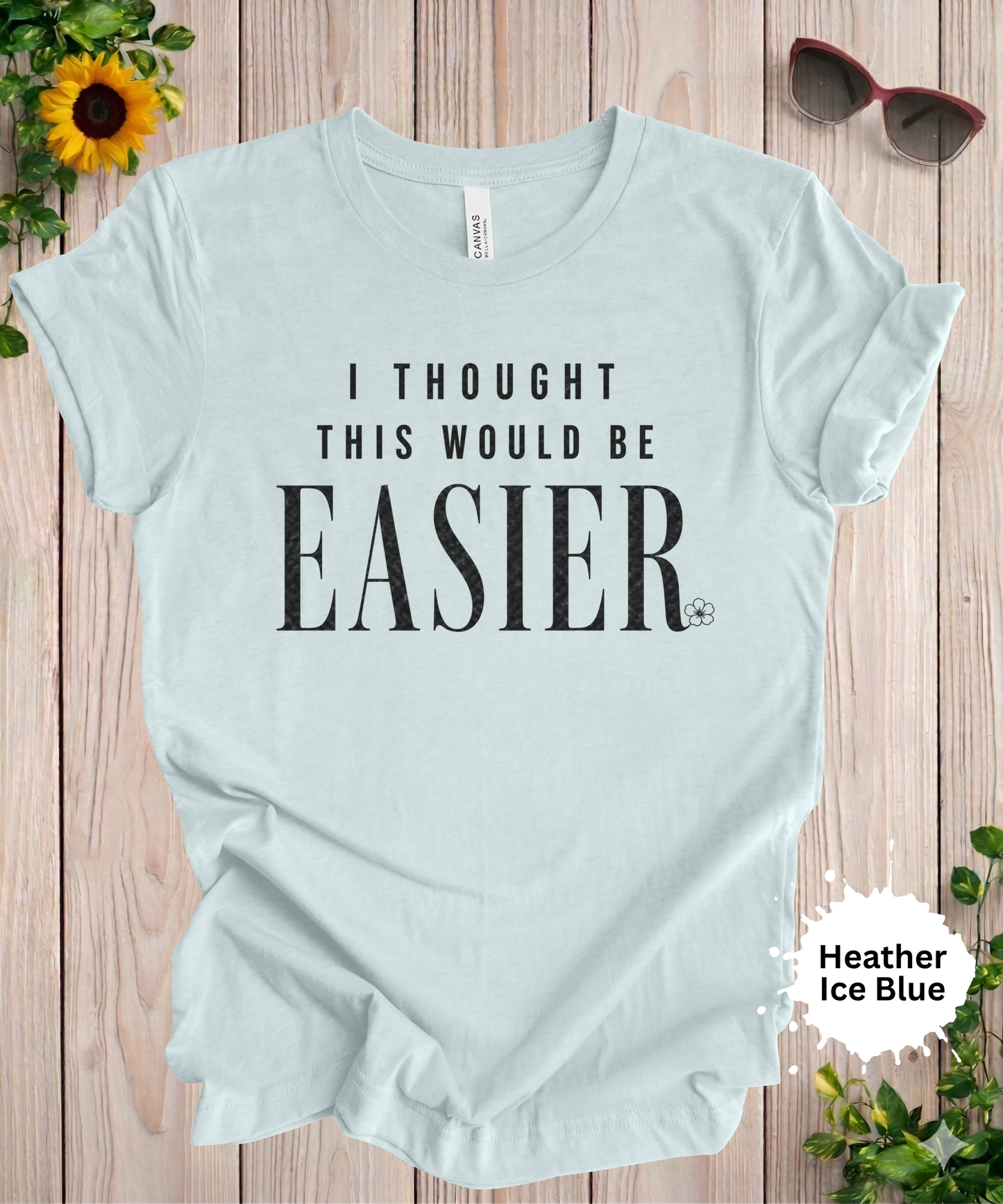 I Thought This Would Be Easier T-Shirt