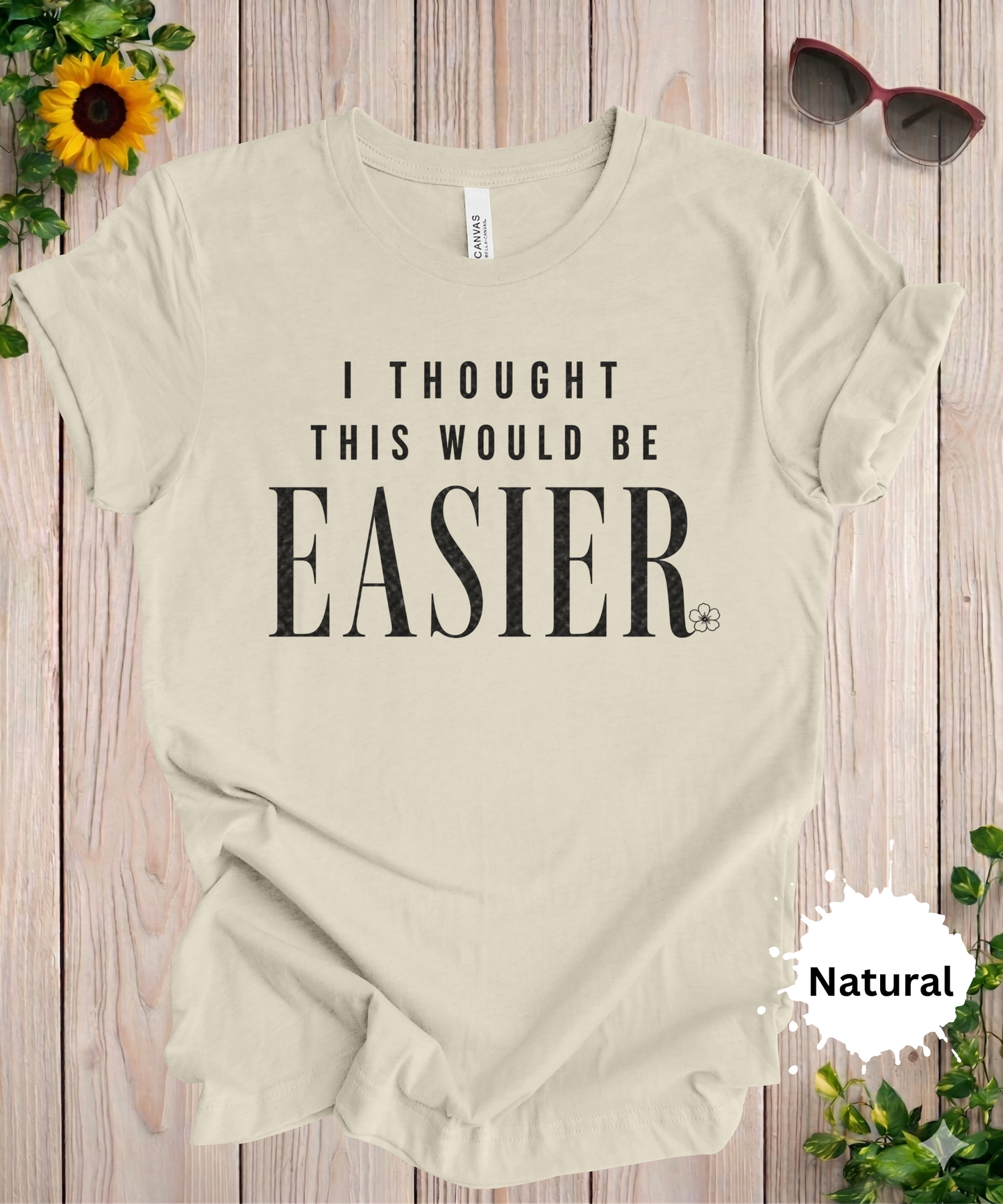 I Thought This Would Be Easier T-Shirt