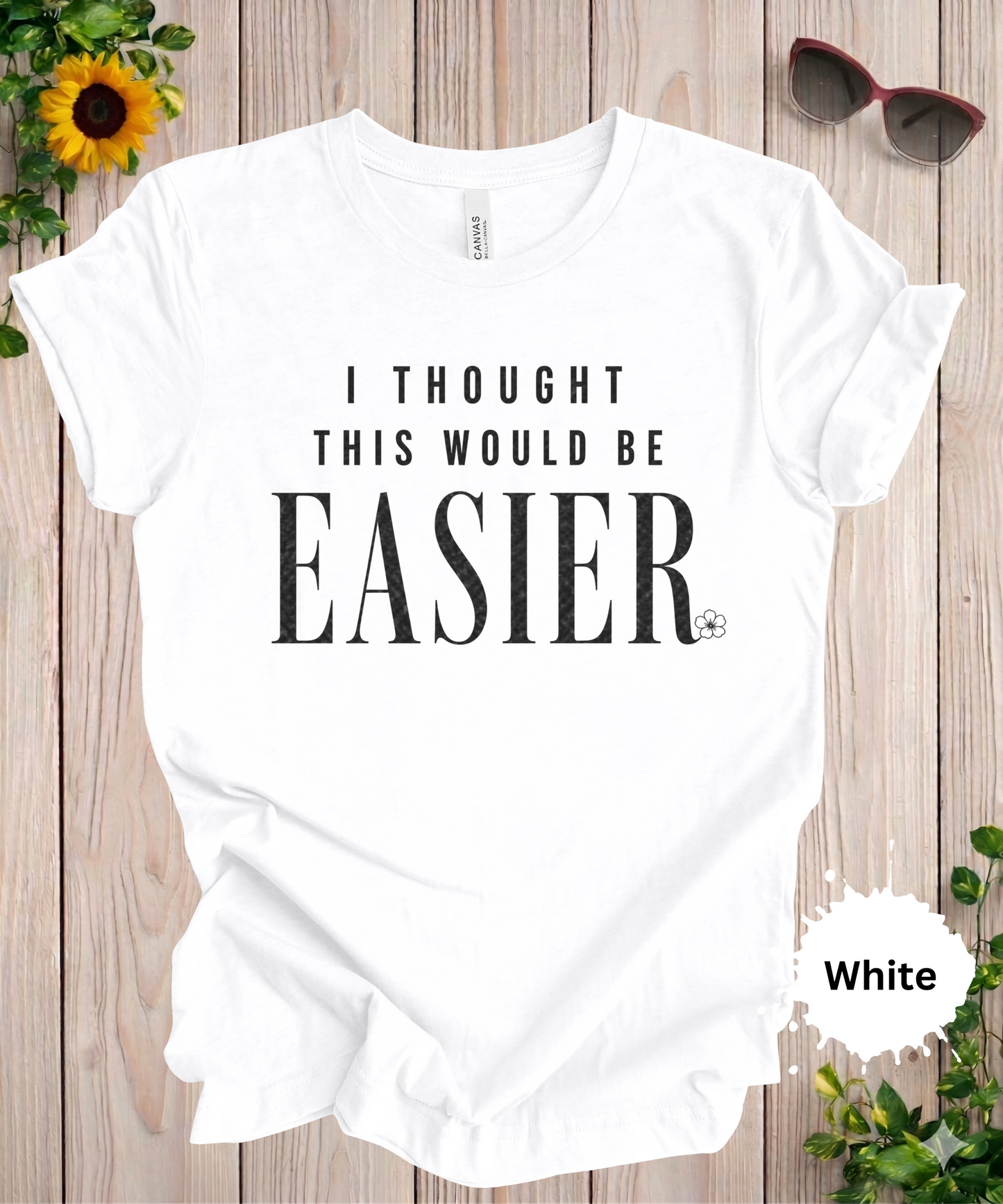 I Thought This Would Be Easier T-Shirt