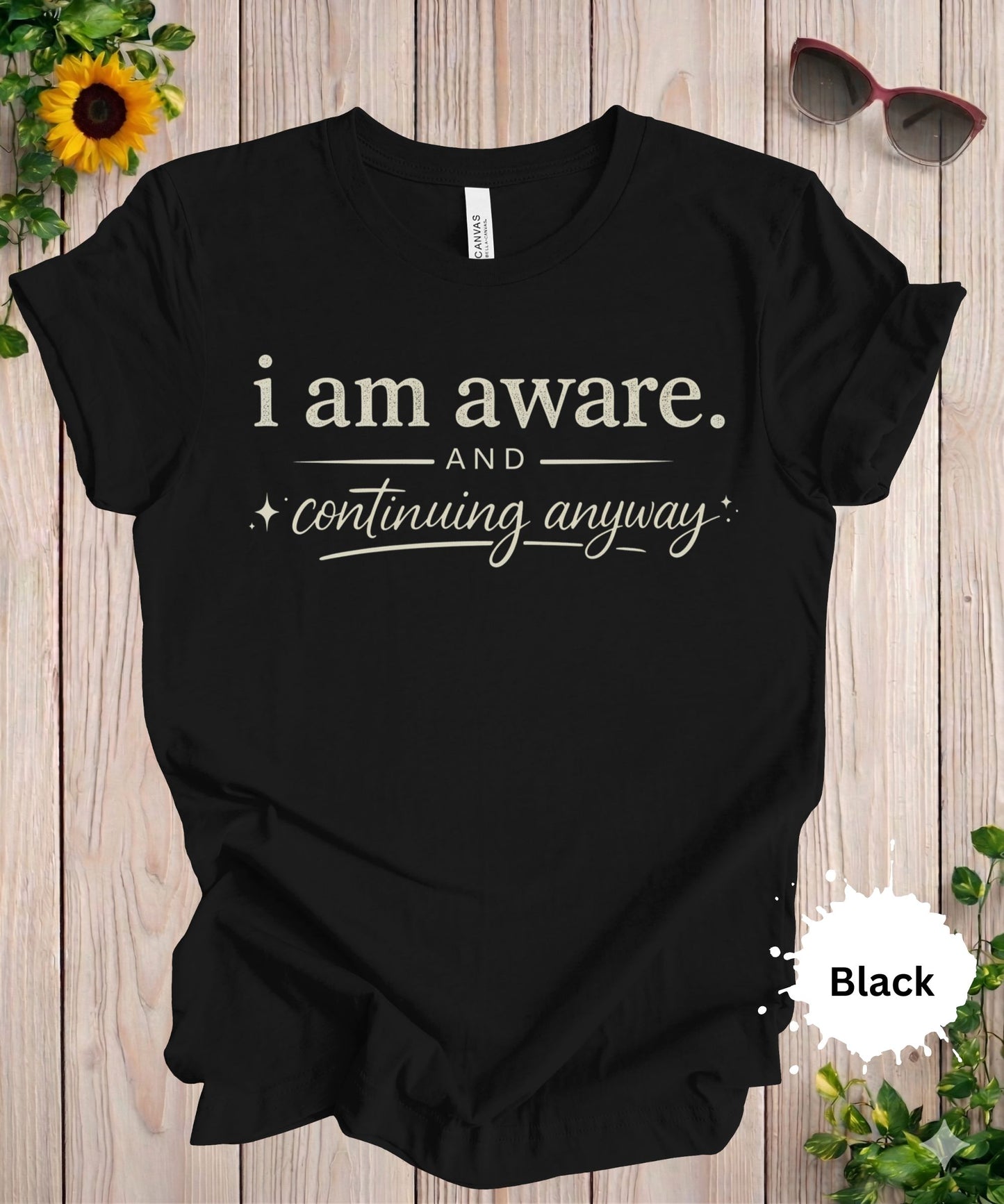 I Am Aware And Continuing Anyway T-Shirt