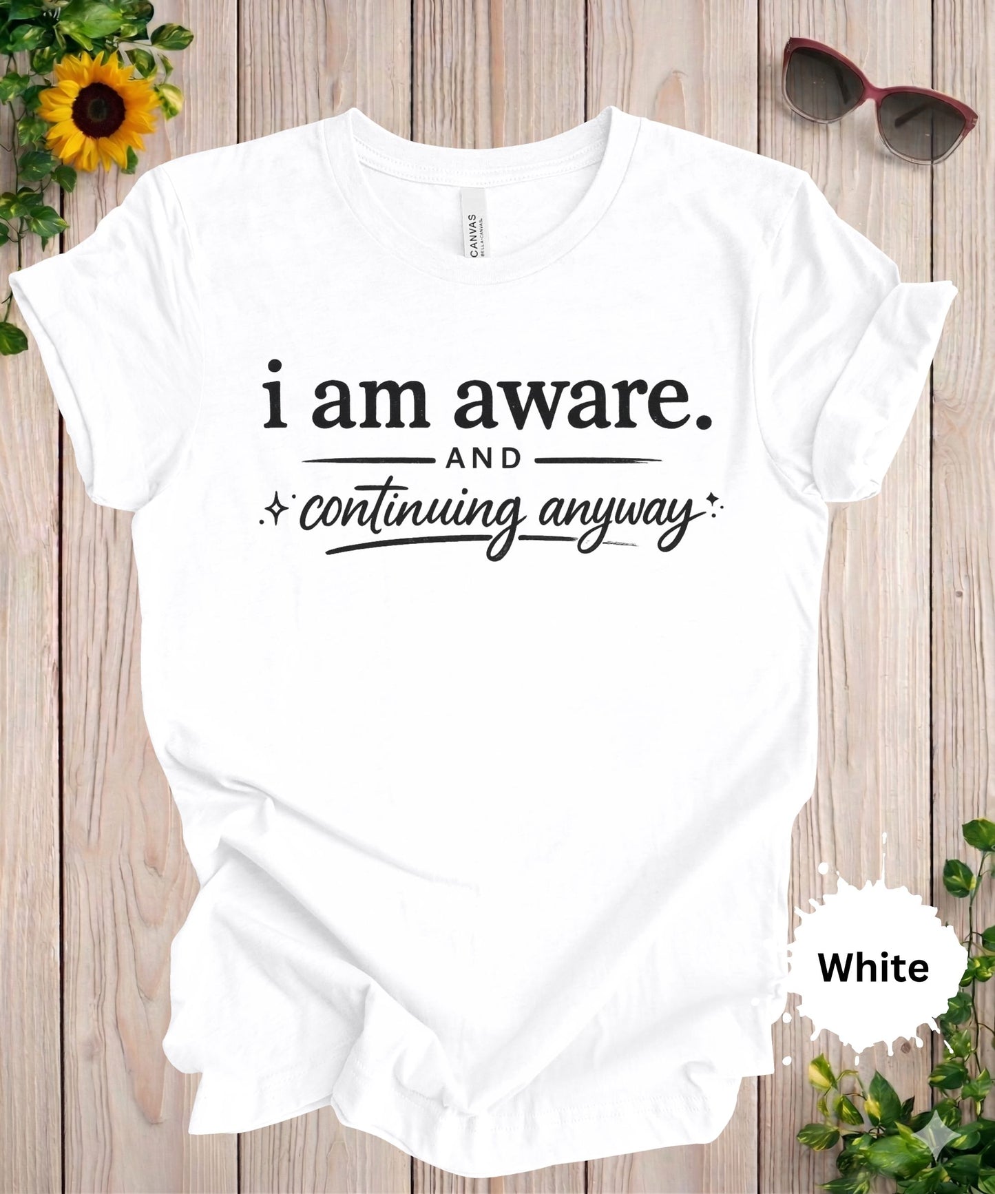 I Am Aware And Continuing Anyway T-Shirt