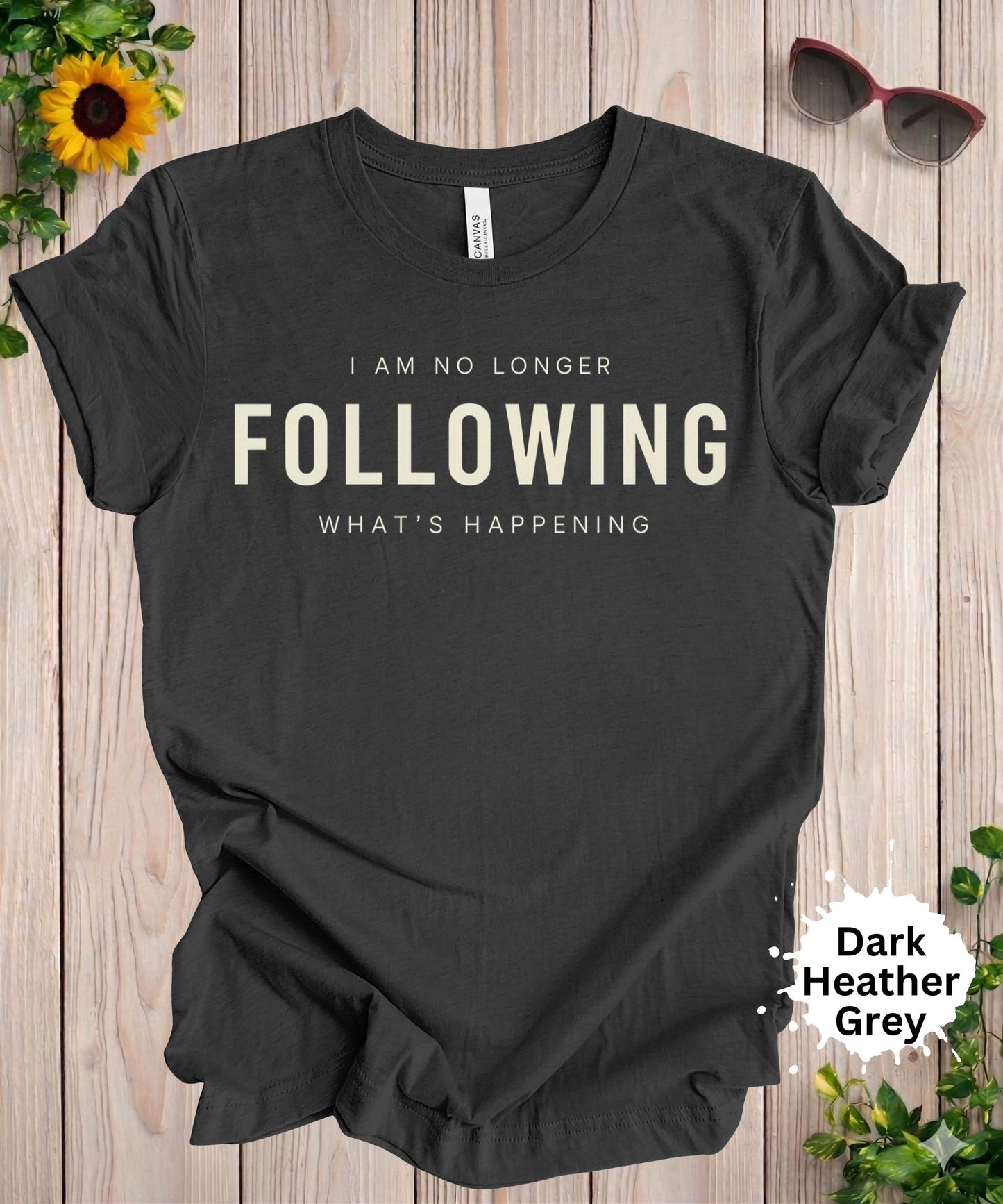 I Am No Longer Following What’s Happening T-Shirt