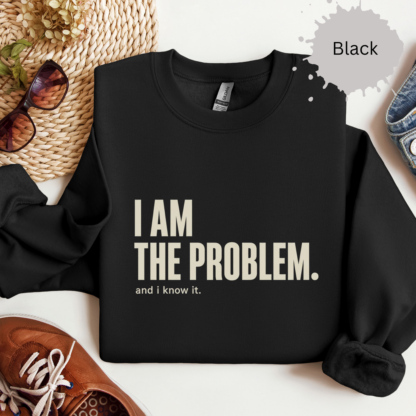 I Am the Problem Sweatshirt