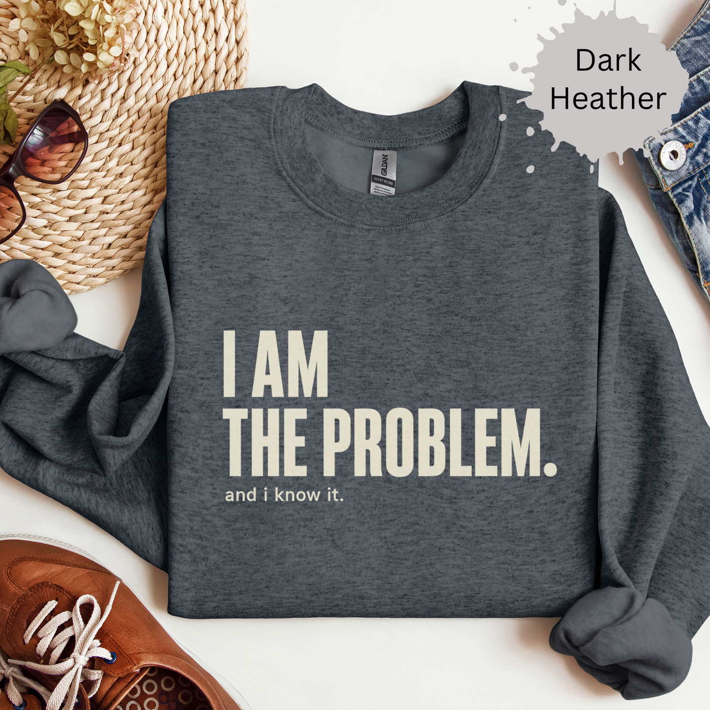 I Am the Problem Sweatshirt