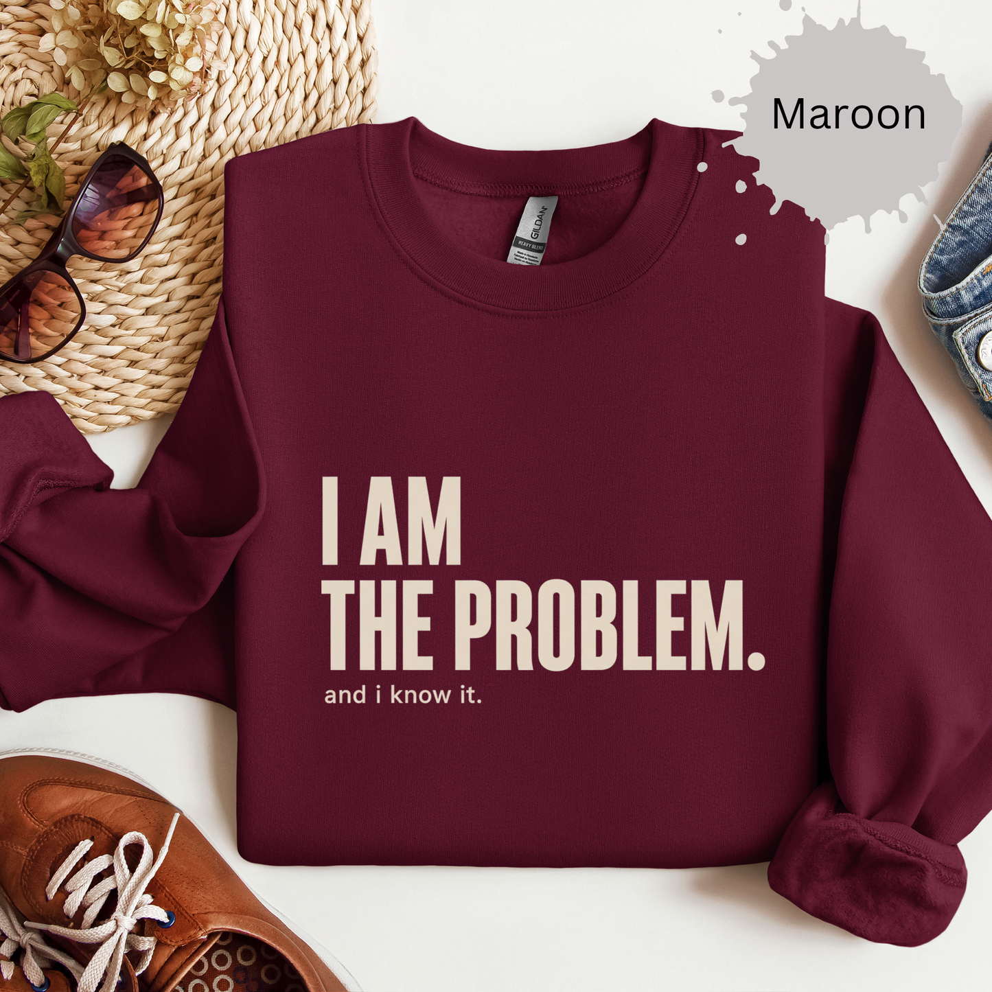 I Am the Problem Sweatshirt