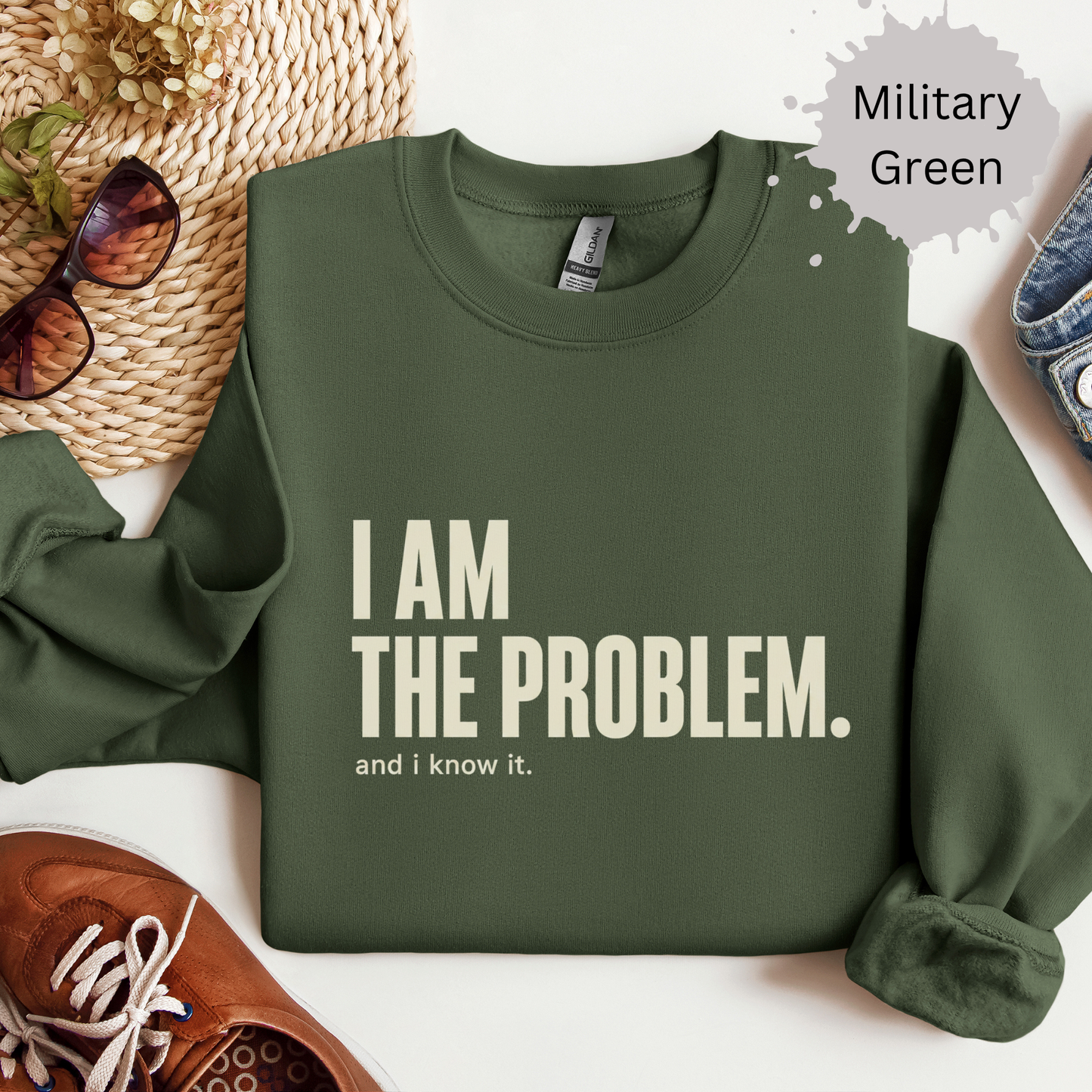 I Am the Problem Sweatshirt