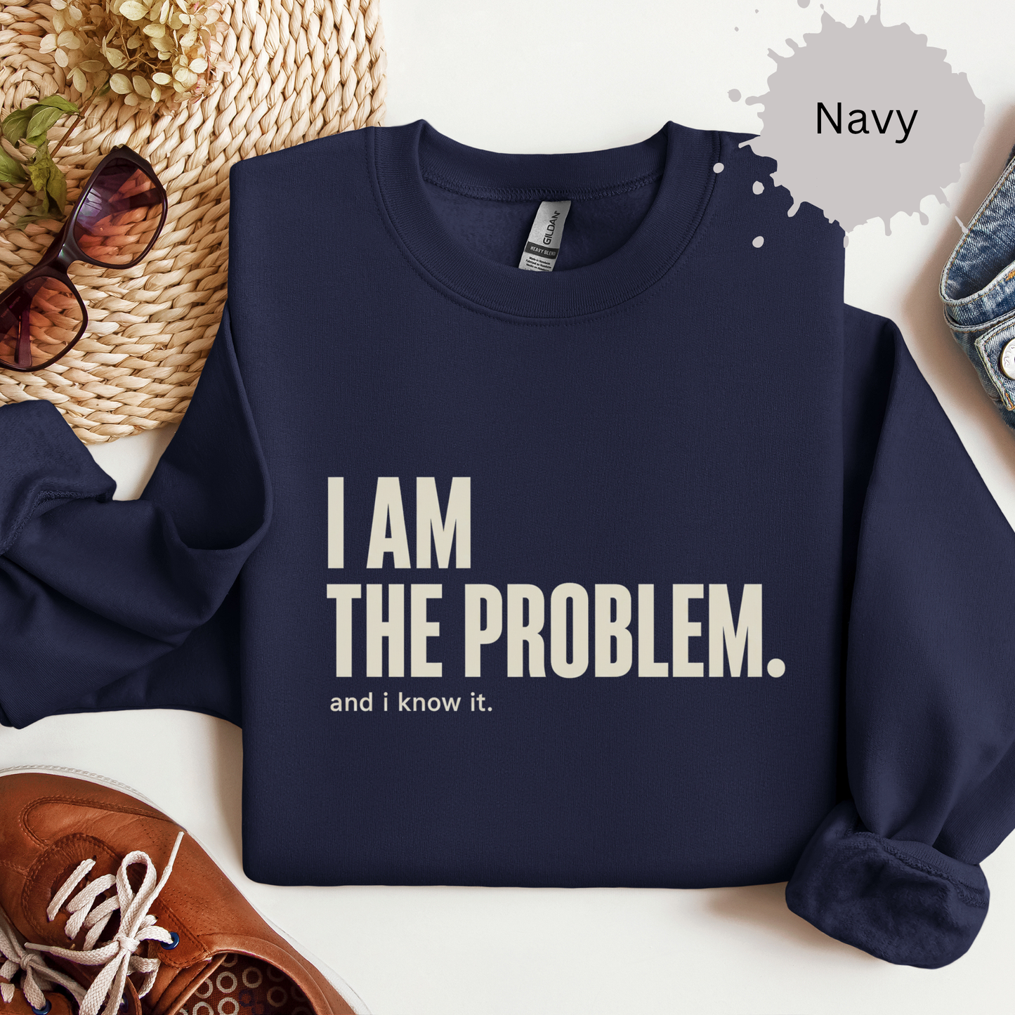 I Am the Problem Sweatshirt