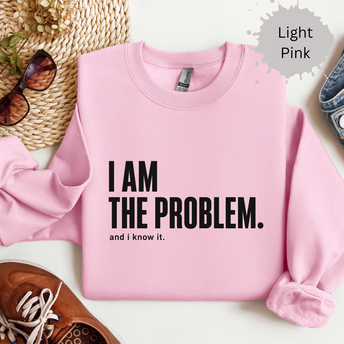 I Am the Problem Sweatshirt