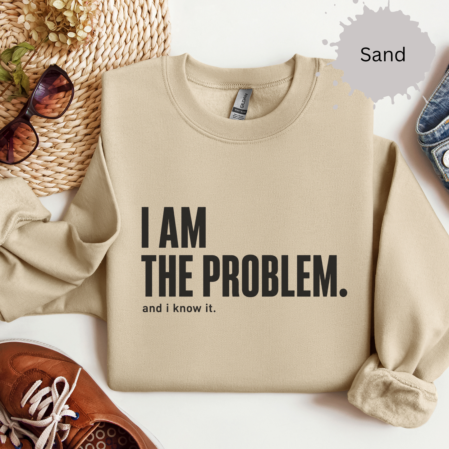 I Am the Problem Sweatshirt