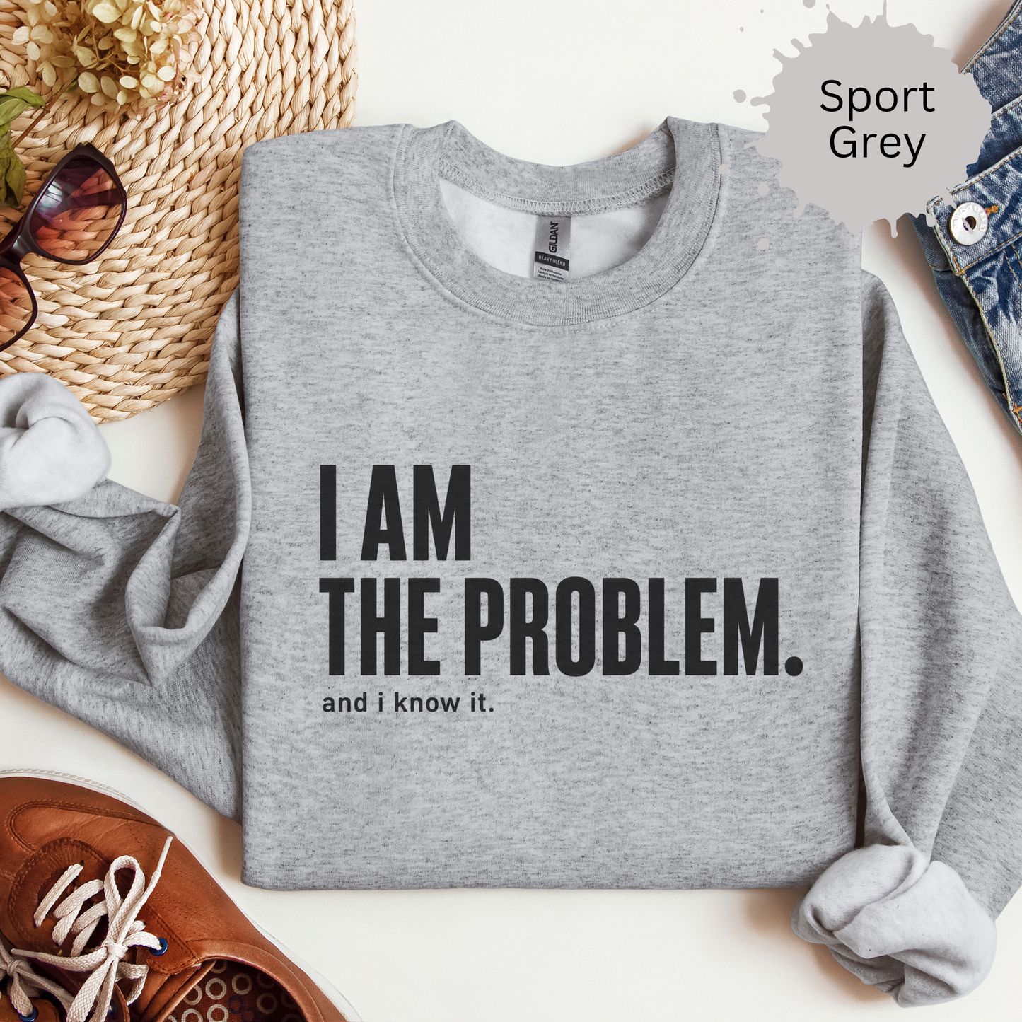 I Am the Problem Sweatshirt