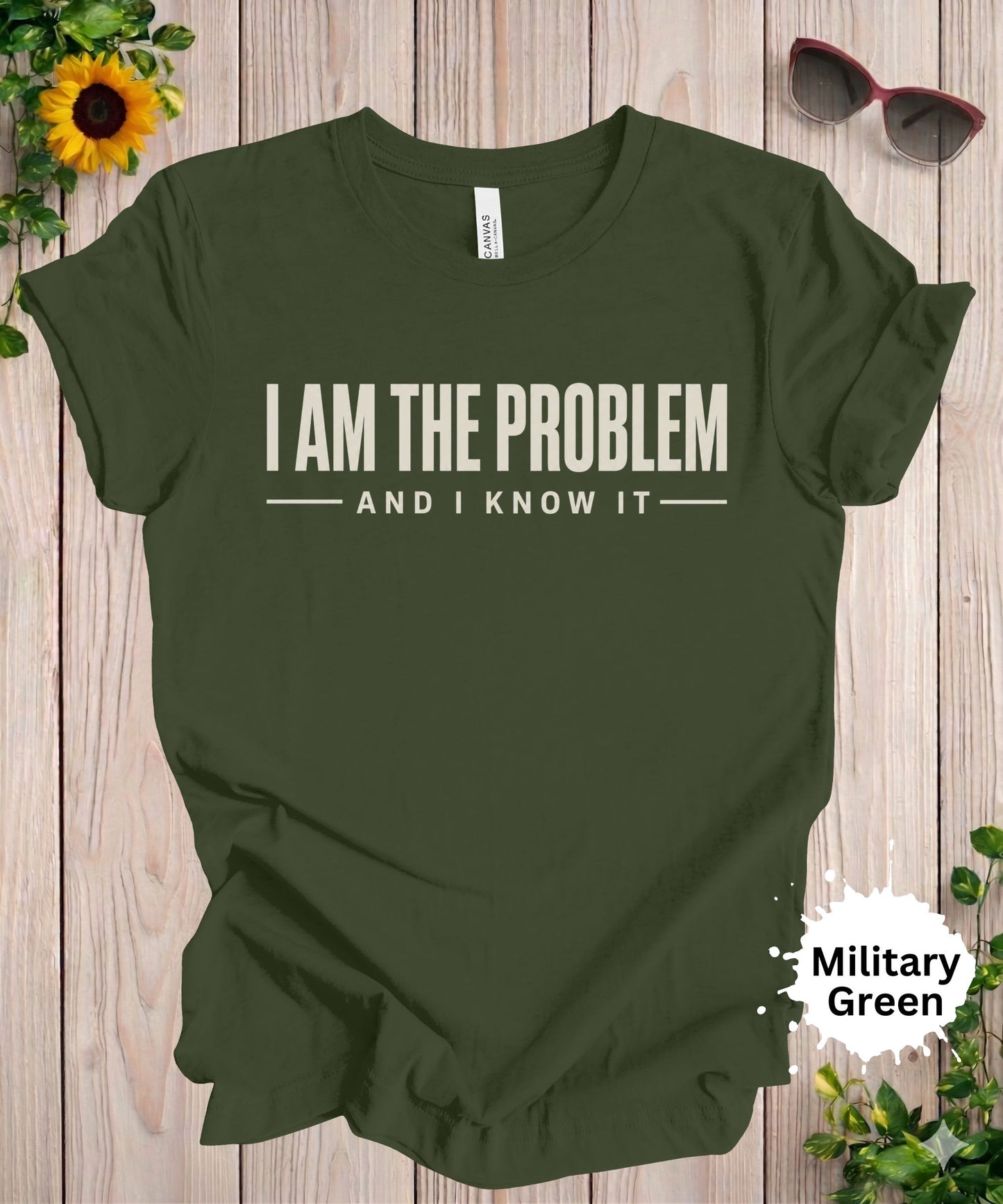 I Am the Problem and I Know It T-Shirt