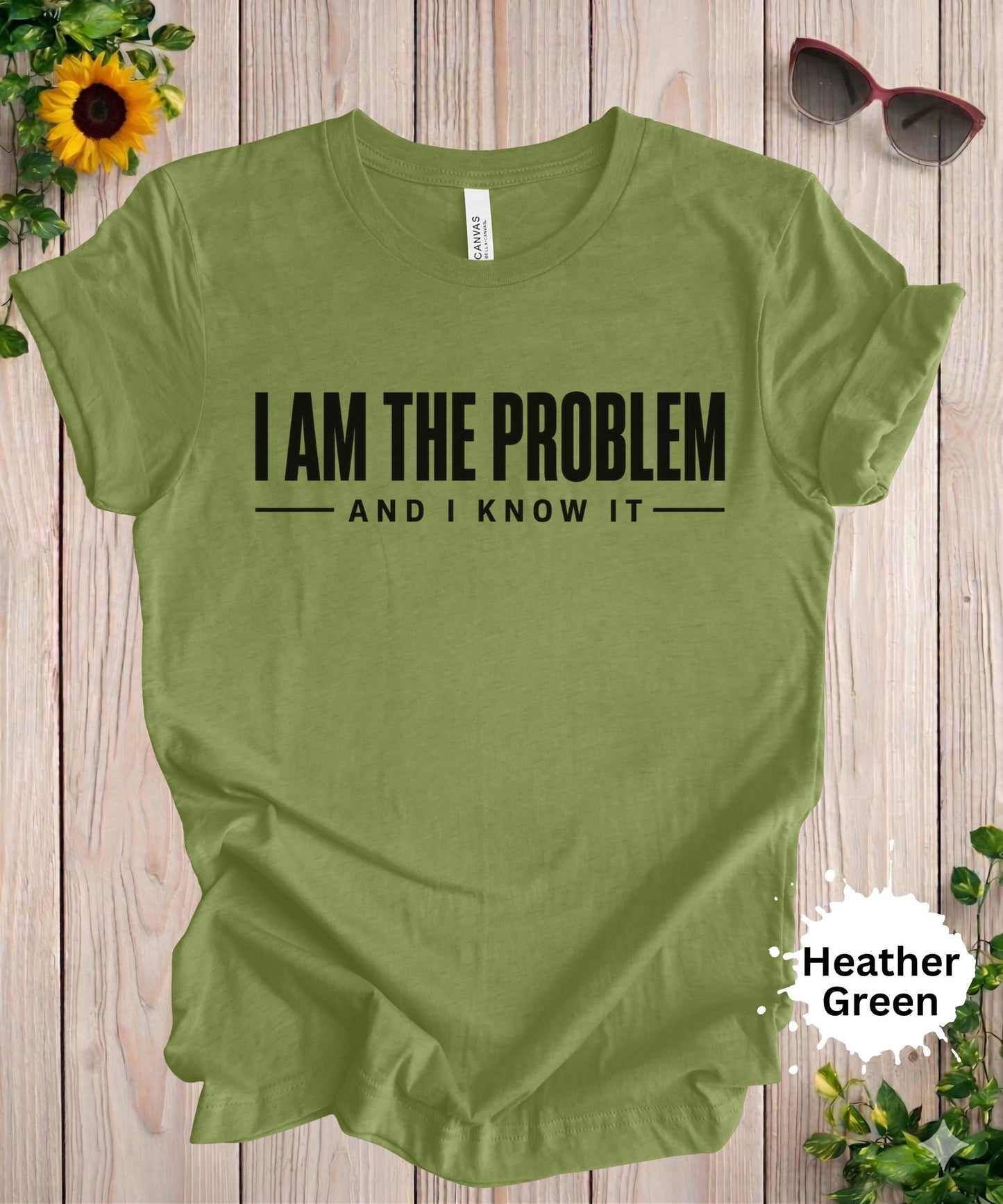 I Am the Problem and I Know It T-Shirt