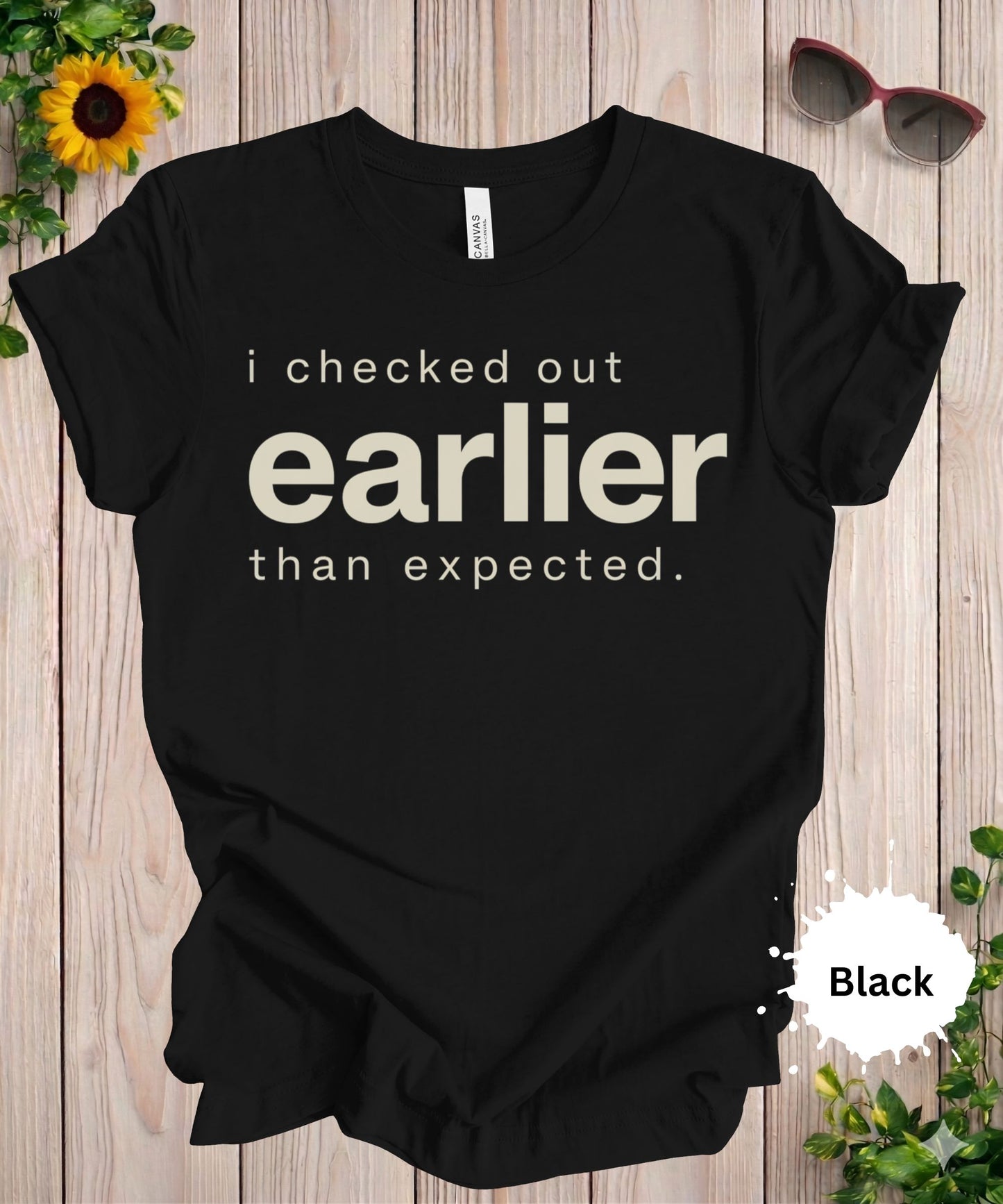 I Checked Out Earlier Than Expected T-Shirt