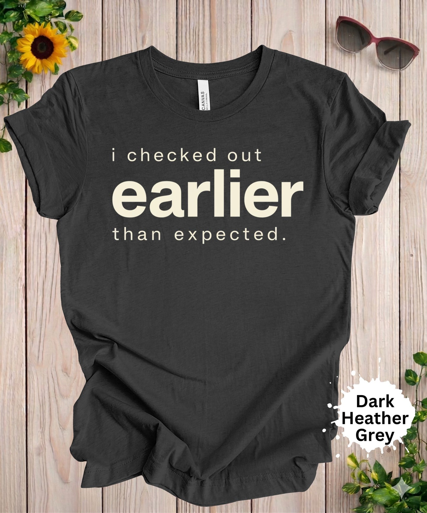 I Checked Out Earlier Than Expected T-Shirt