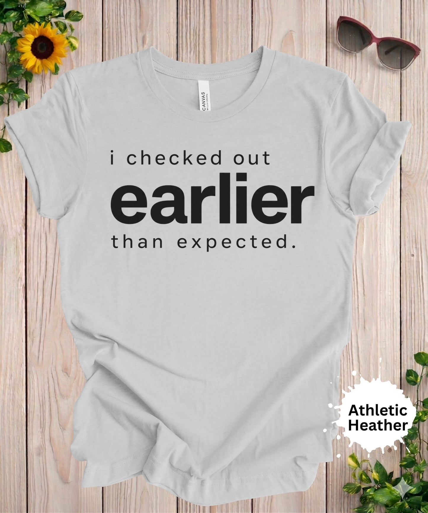 I Checked Out Earlier Than Expected T-Shirt