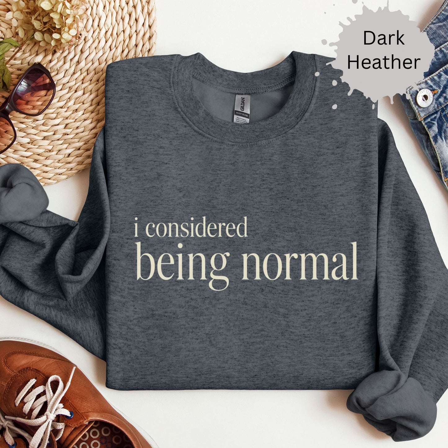 I Considered Being Normal Sweatshirt