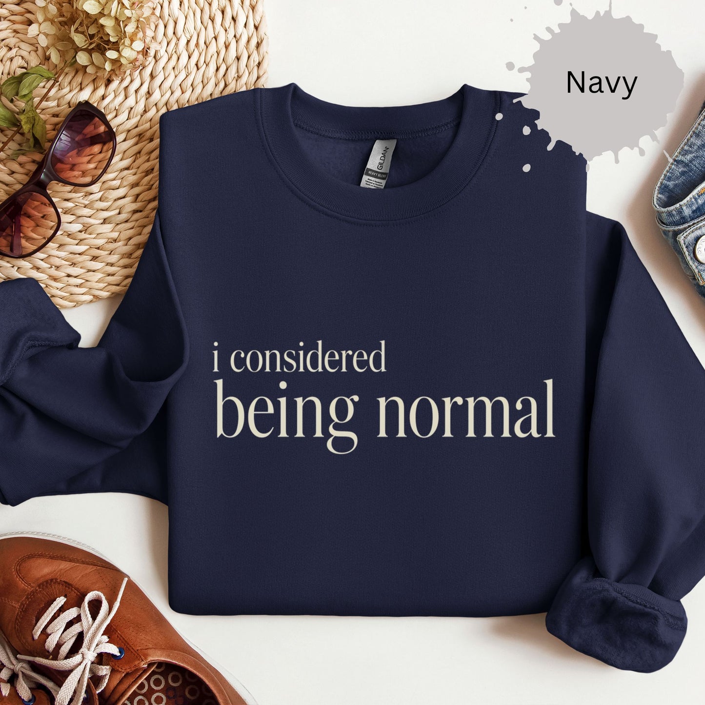 I Considered Being Normal Sweatshirt