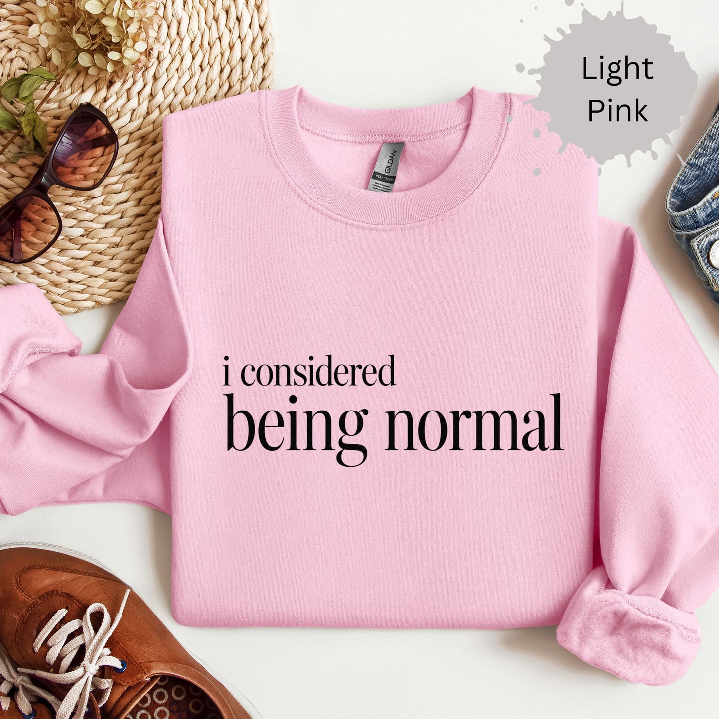I Considered Being Normal Sweatshirt