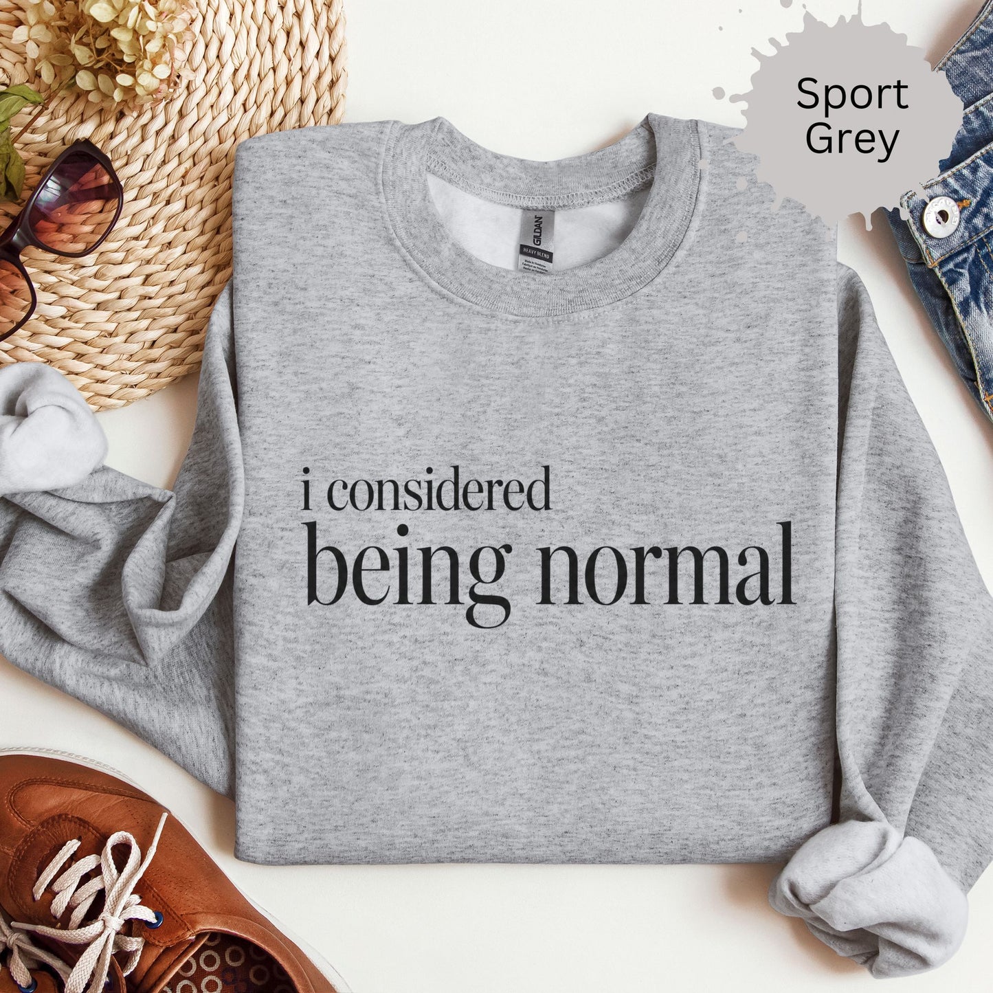 I Considered Being Normal Sweatshirt