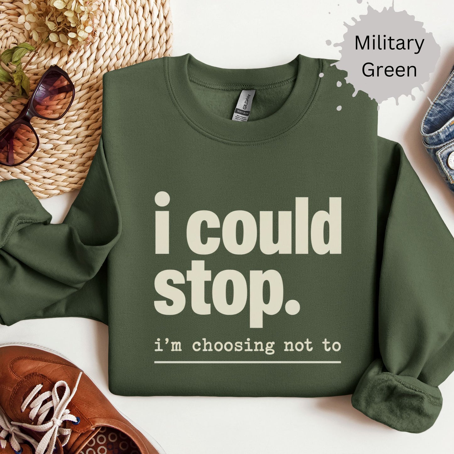 I Could Stop But Choose Not to Sweatshirt