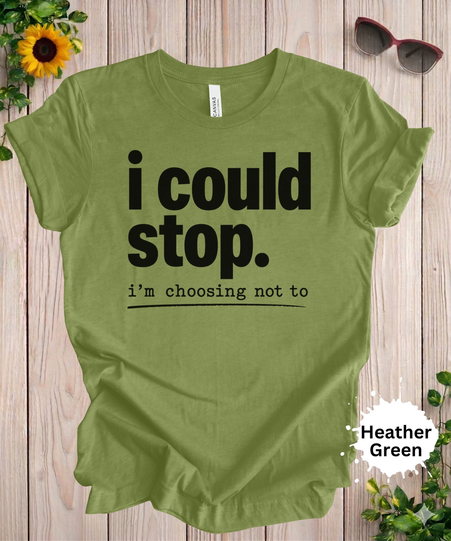 I Could Stop I’m Choosing Not To T-Shirt
