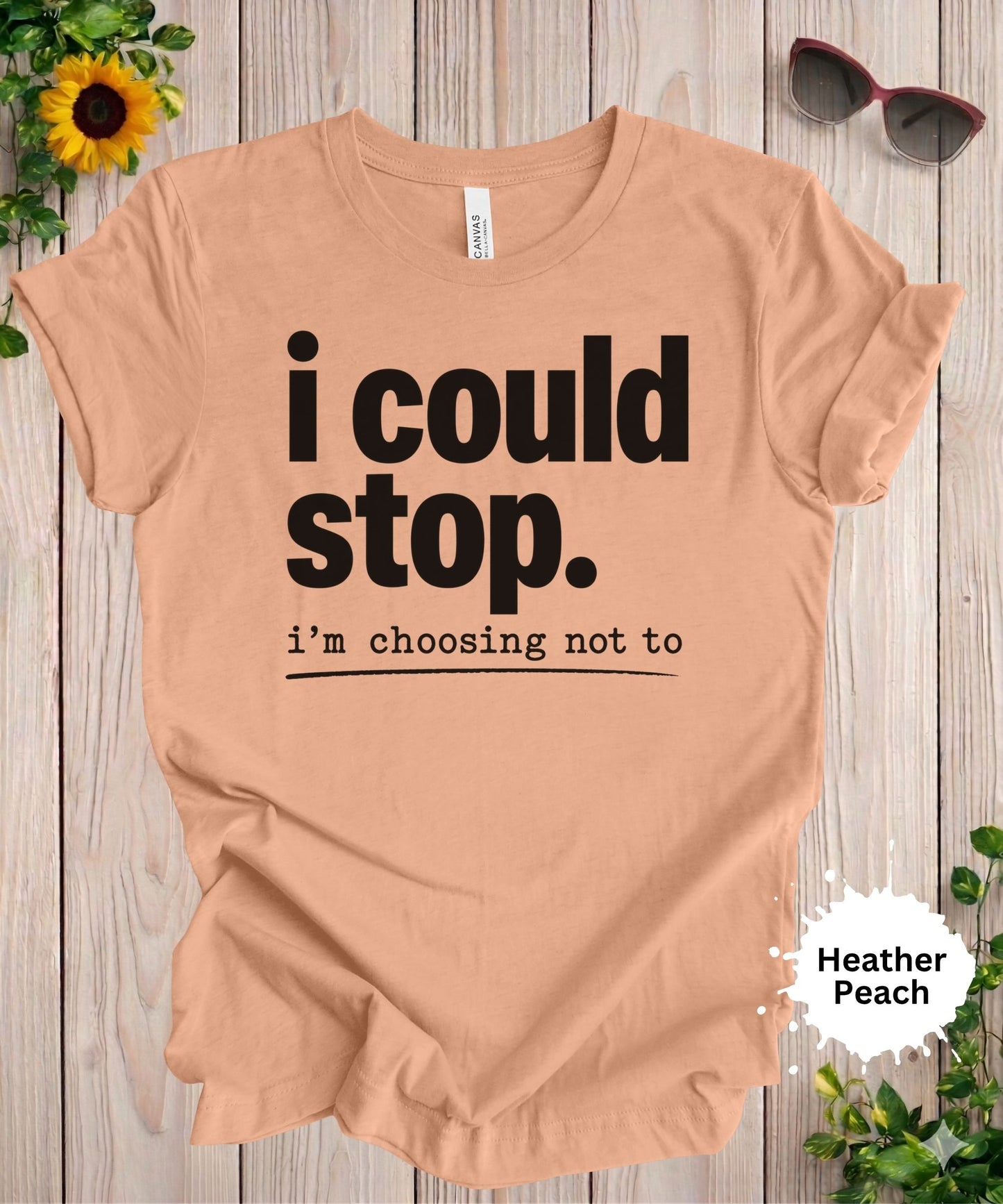 I Could Stop I’m Choosing Not To T-Shirt