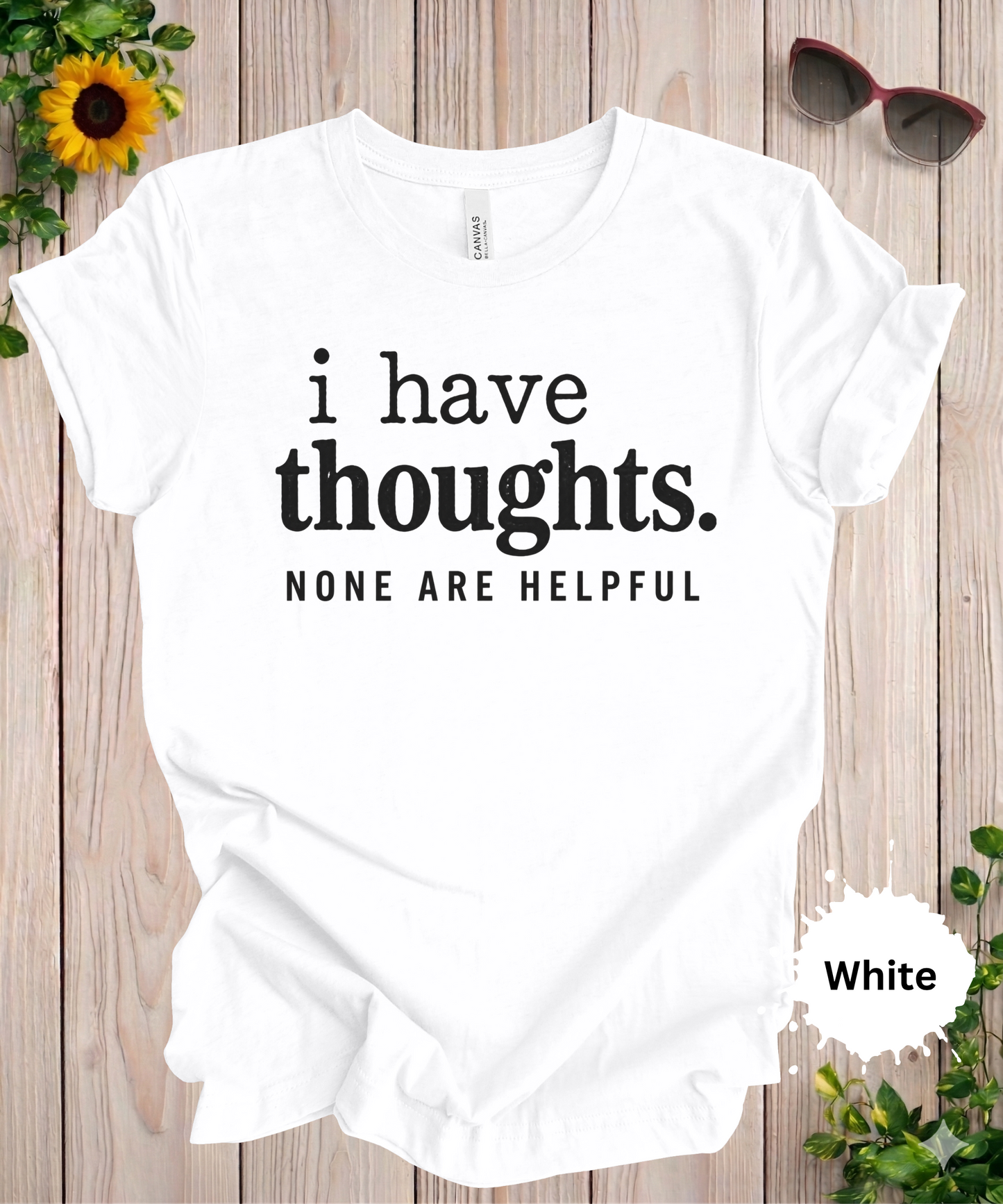 I Have Thoughts None Are Helpful T-Shirt