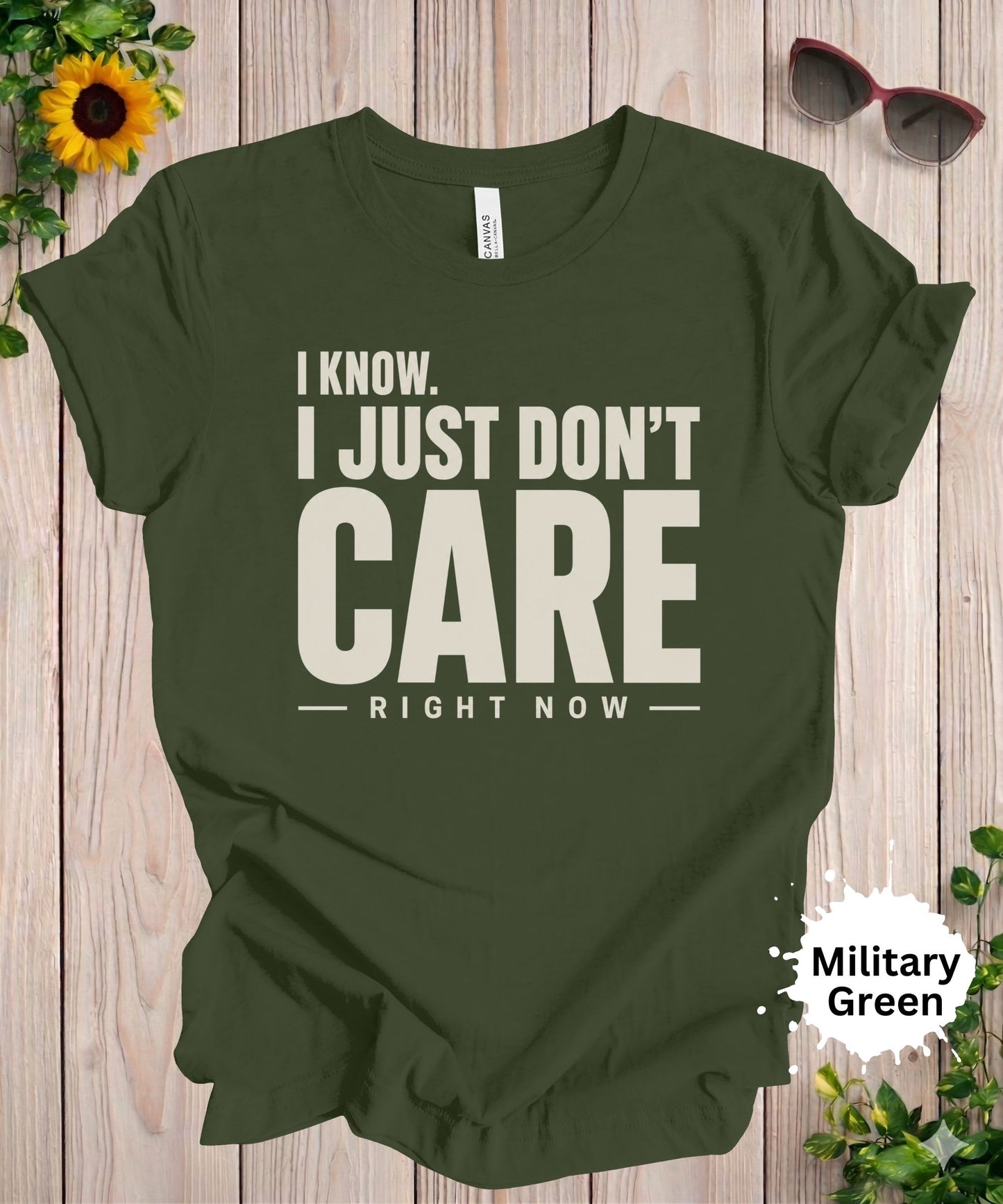 I Know. I Just Don’t Care Right Now T-Shirt