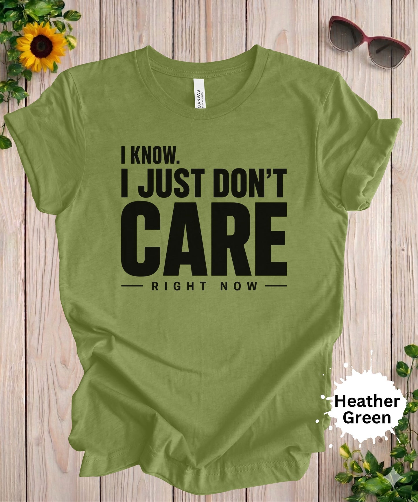 I Know. I Just Don’t Care Right Now T-Shirt