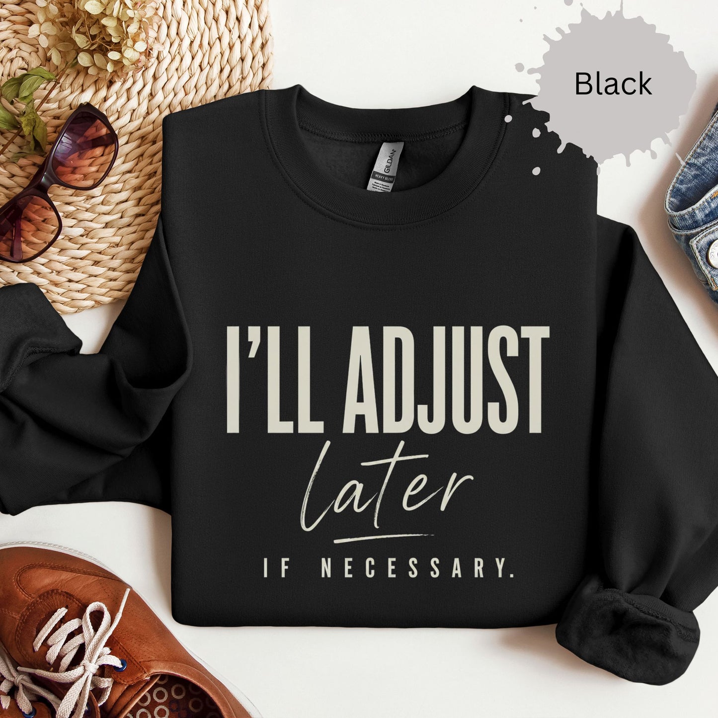I’ll Adjust Later If Necessary Sweatshirt