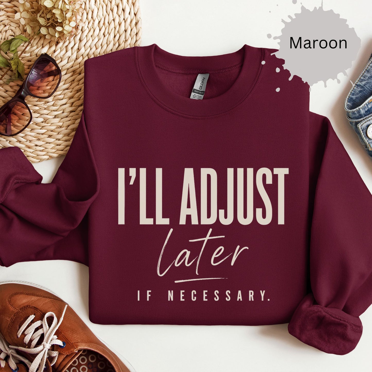I’ll Adjust Later If Necessary Sweatshirt