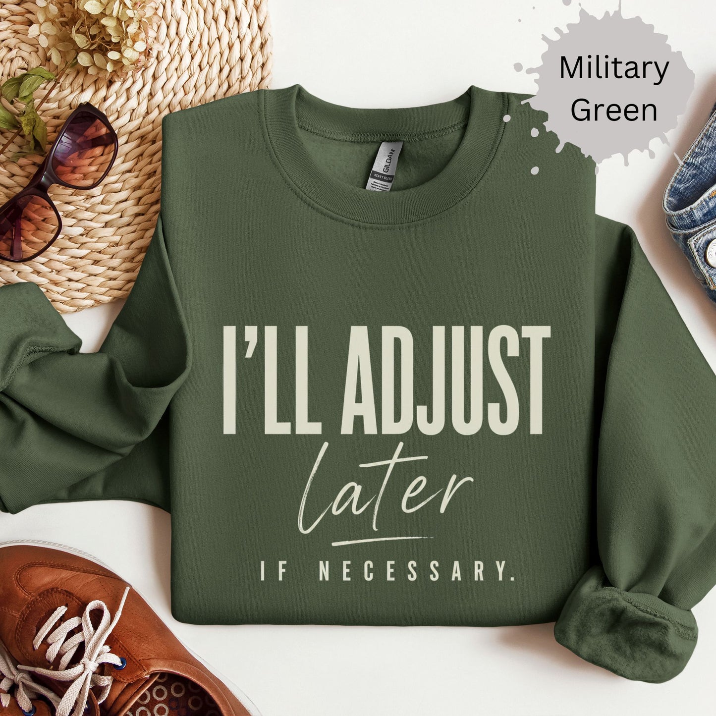 I’ll Adjust Later If Necessary Sweatshirt