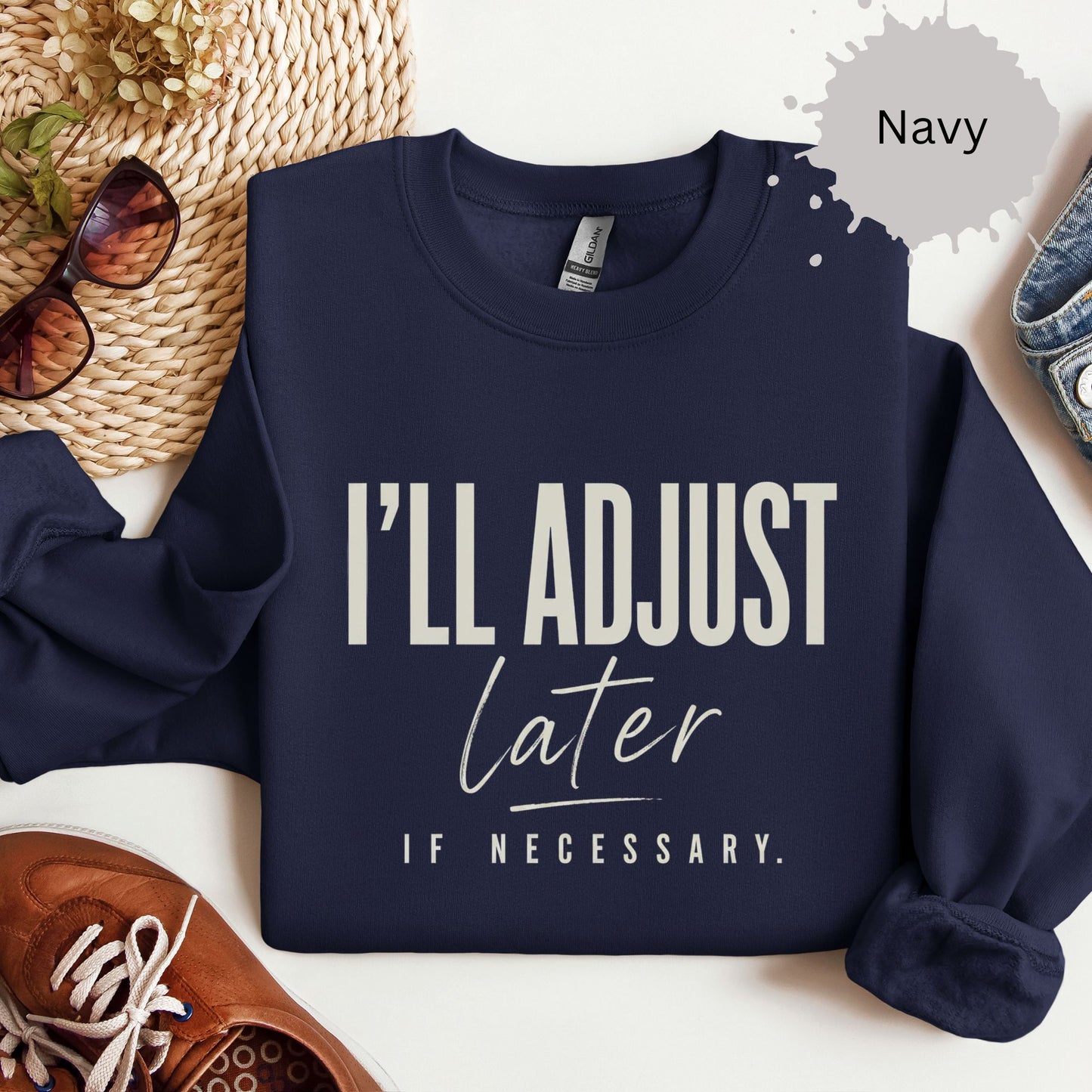I’ll Adjust Later If Necessary Sweatshirt