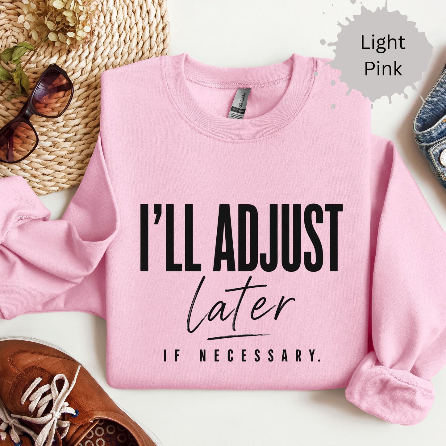 I’ll Adjust Later If Necessary Sweatshirt