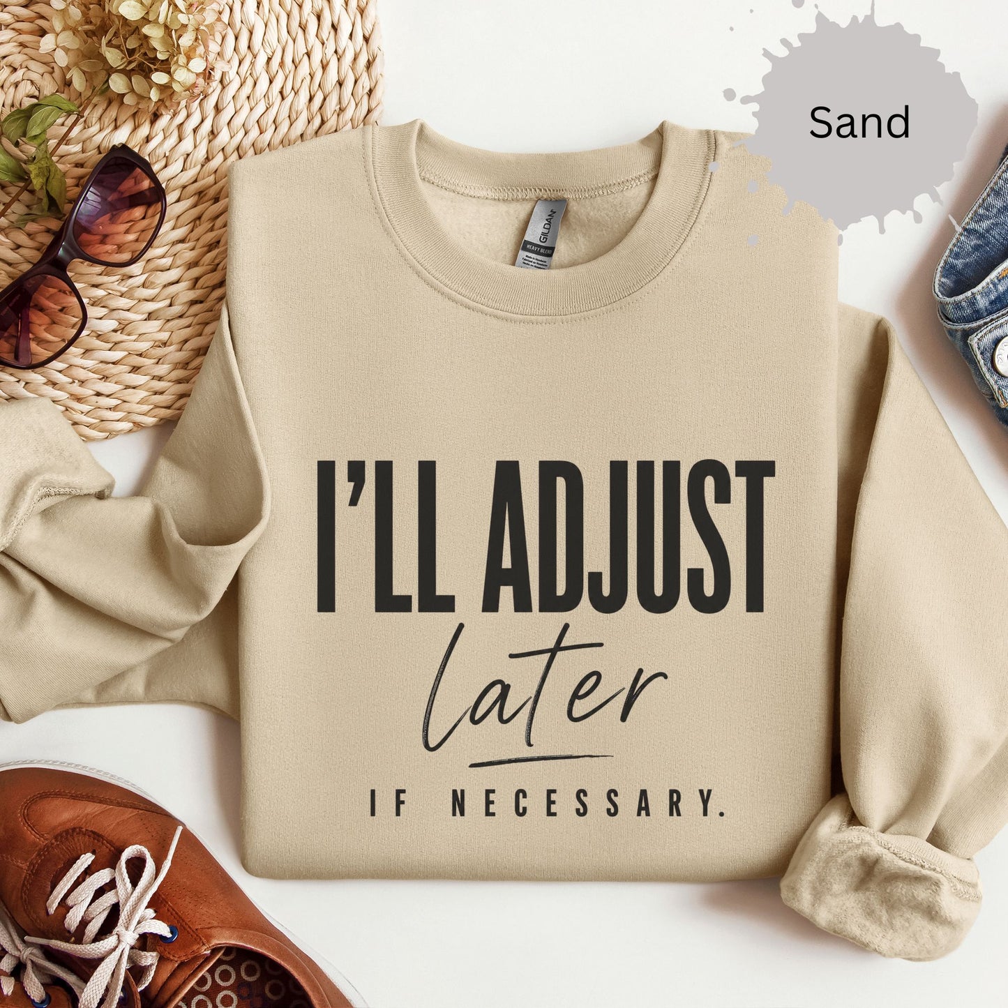 I’ll Adjust Later If Necessary Sweatshirt
