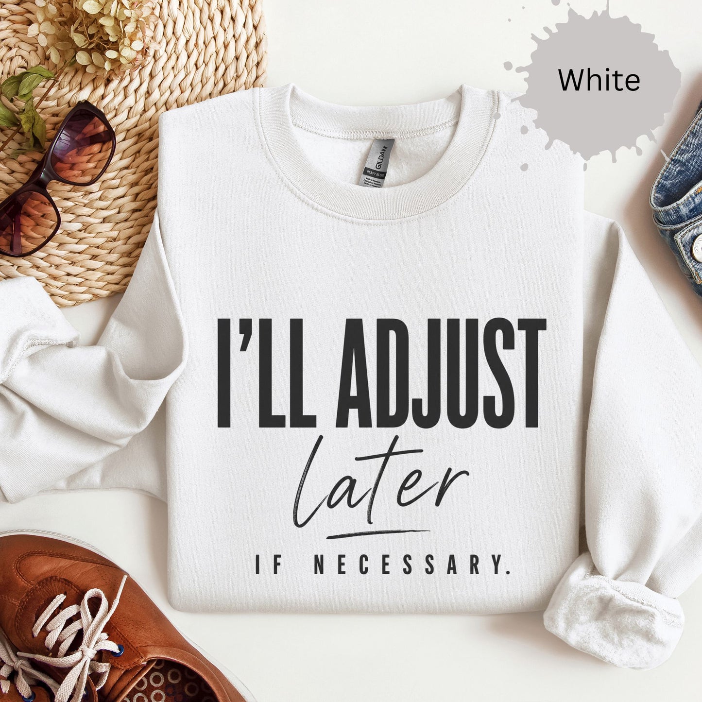 I’ll Adjust Later If Necessary Sweatshirt