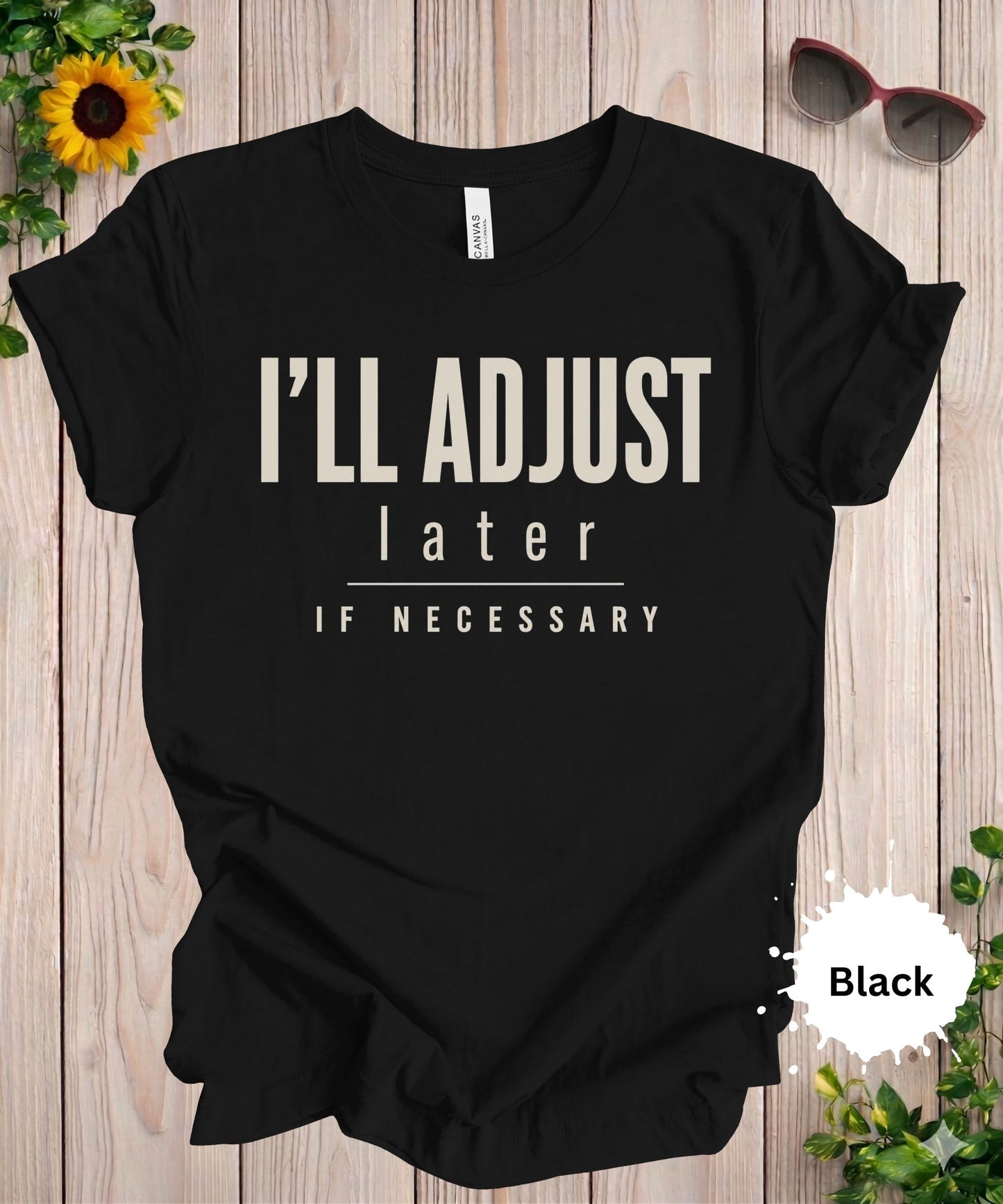 I’ll Adjust Later If Necessary T-Shirt