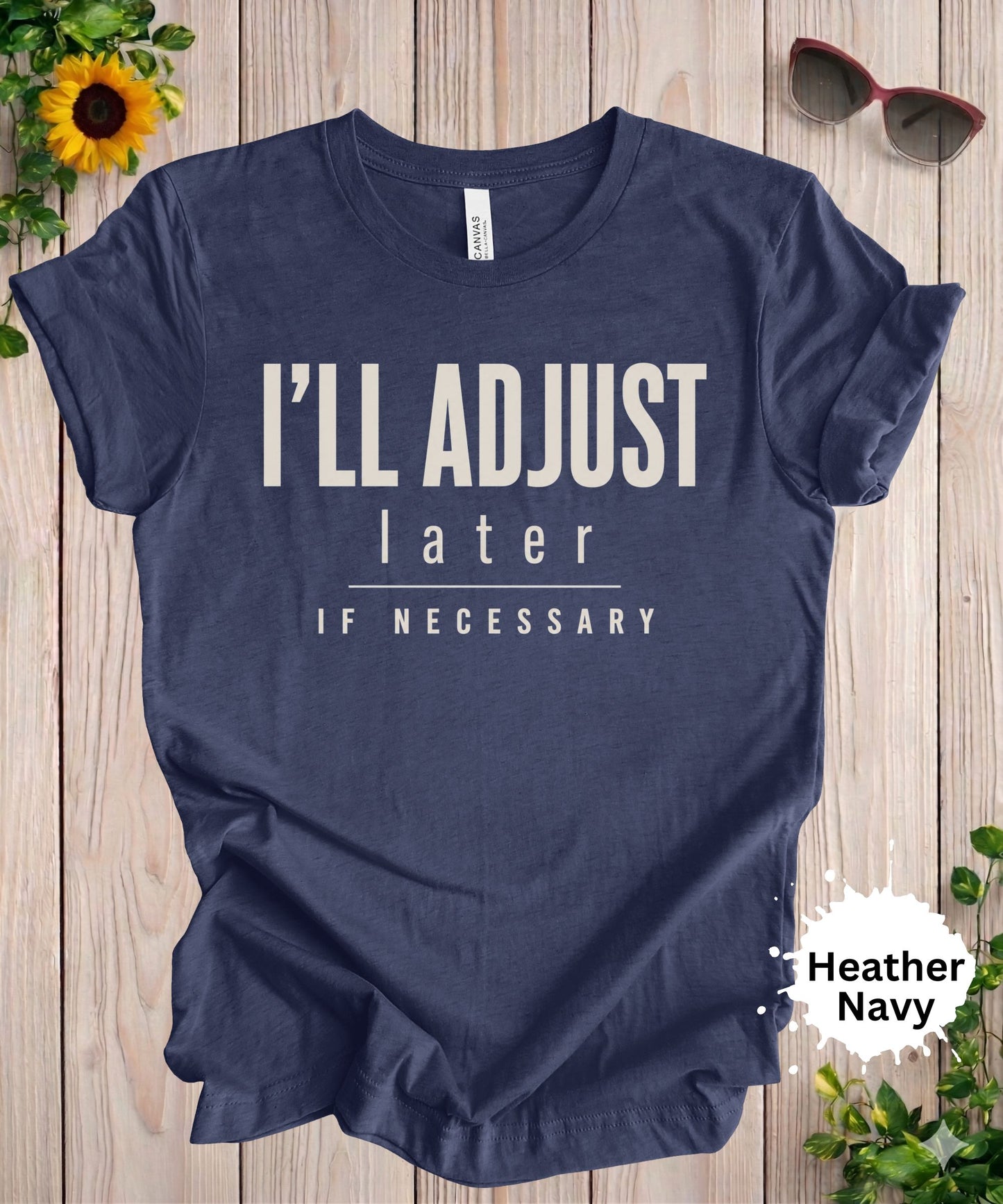 I’ll Adjust Later If Necessary T-Shirt