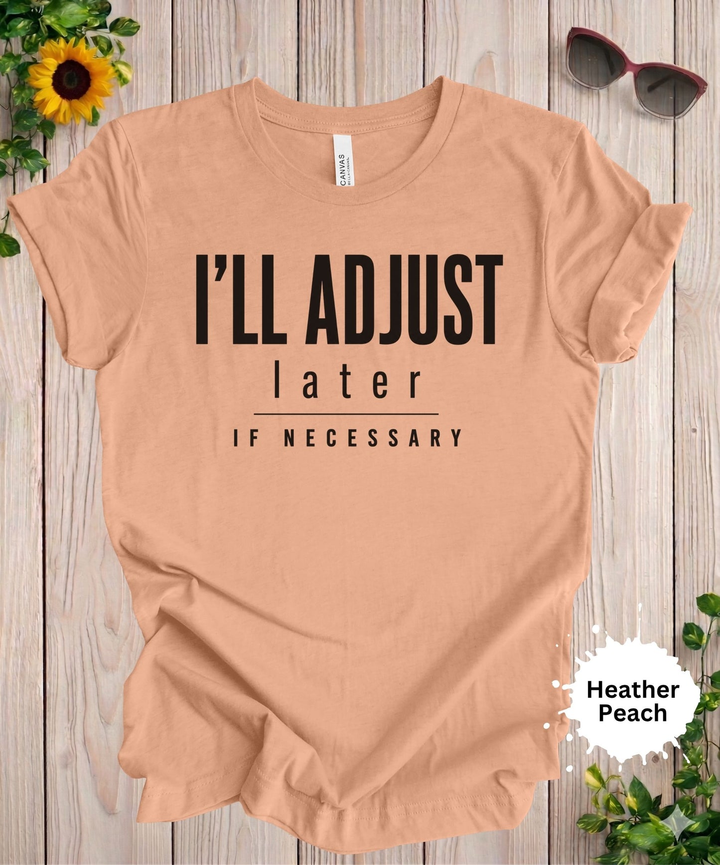 I’ll Adjust Later If Necessary T-Shirt