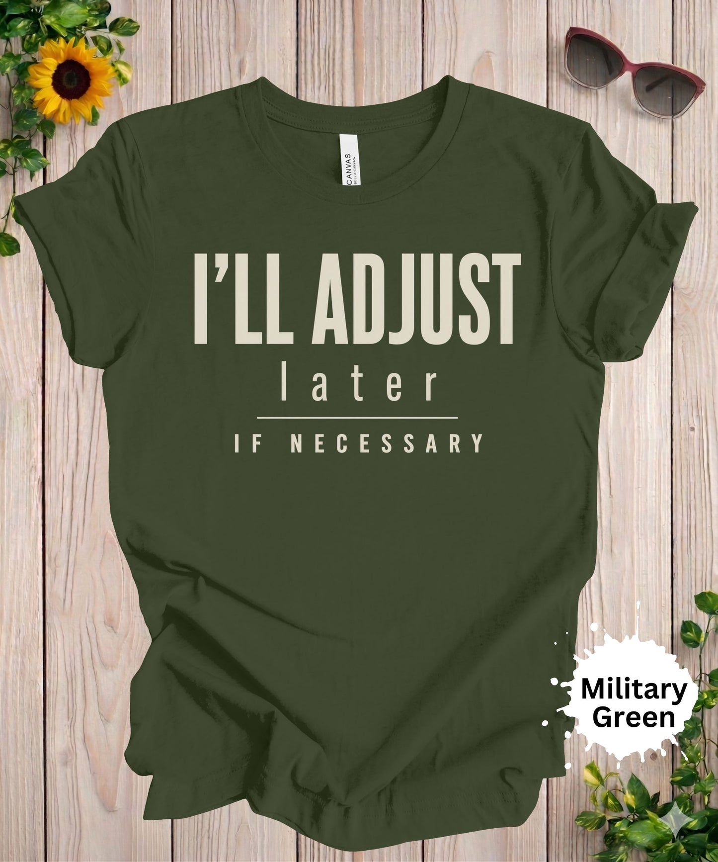 I’ll Adjust Later If Necessary T-Shirt