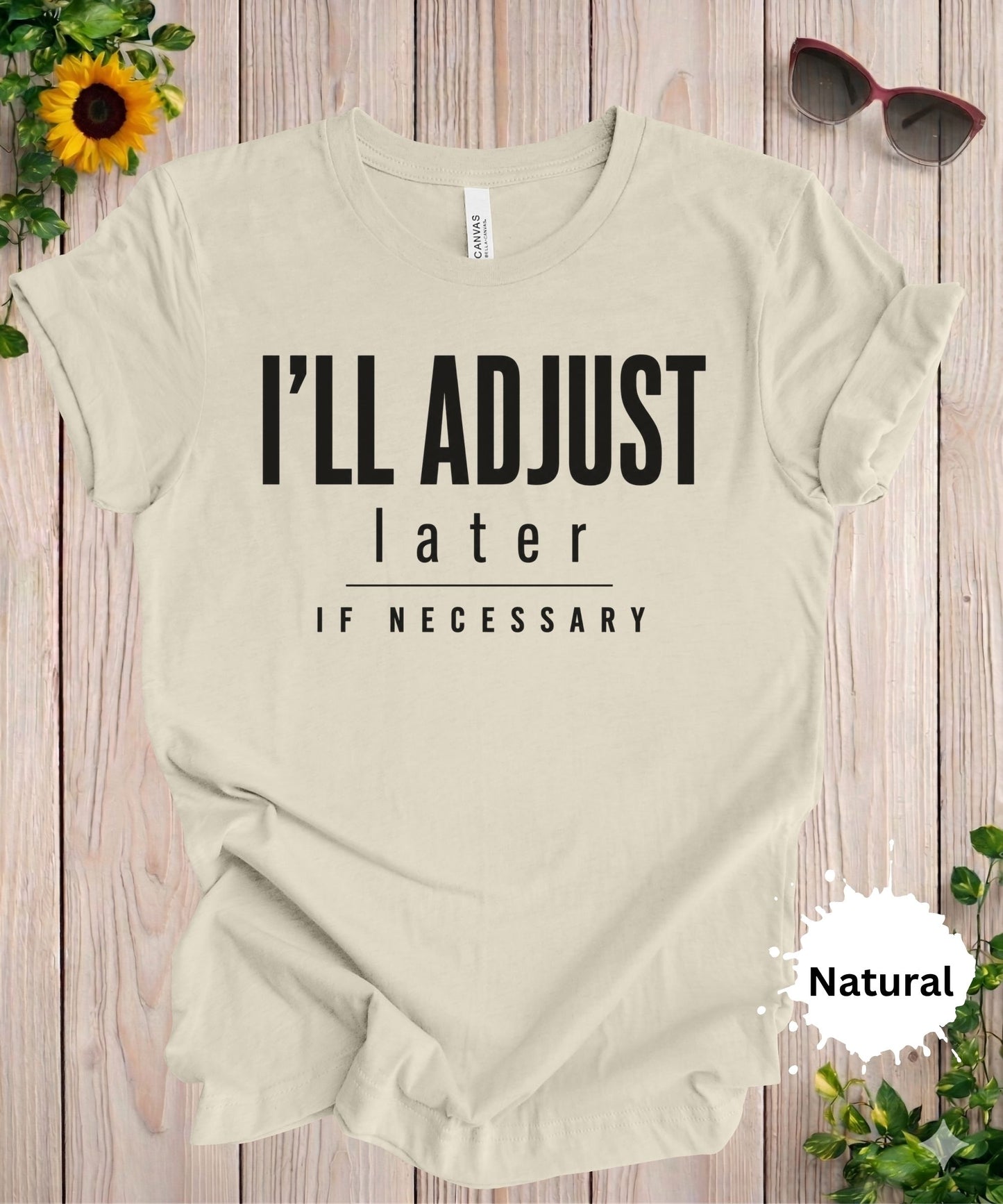 I’ll Adjust Later If Necessary T-Shirt