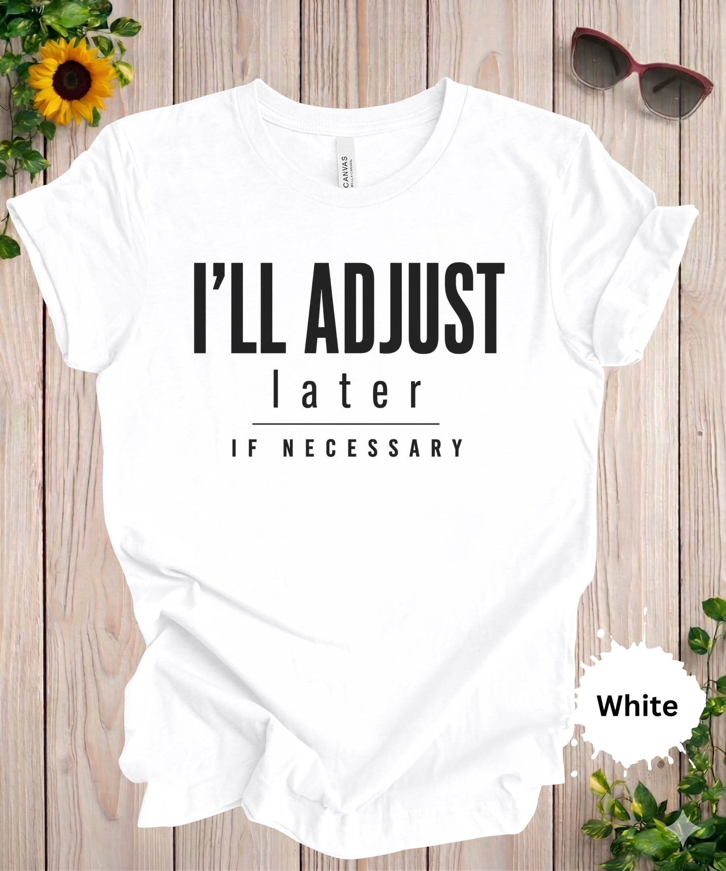 I’ll Adjust Later If Necessary T-Shirt