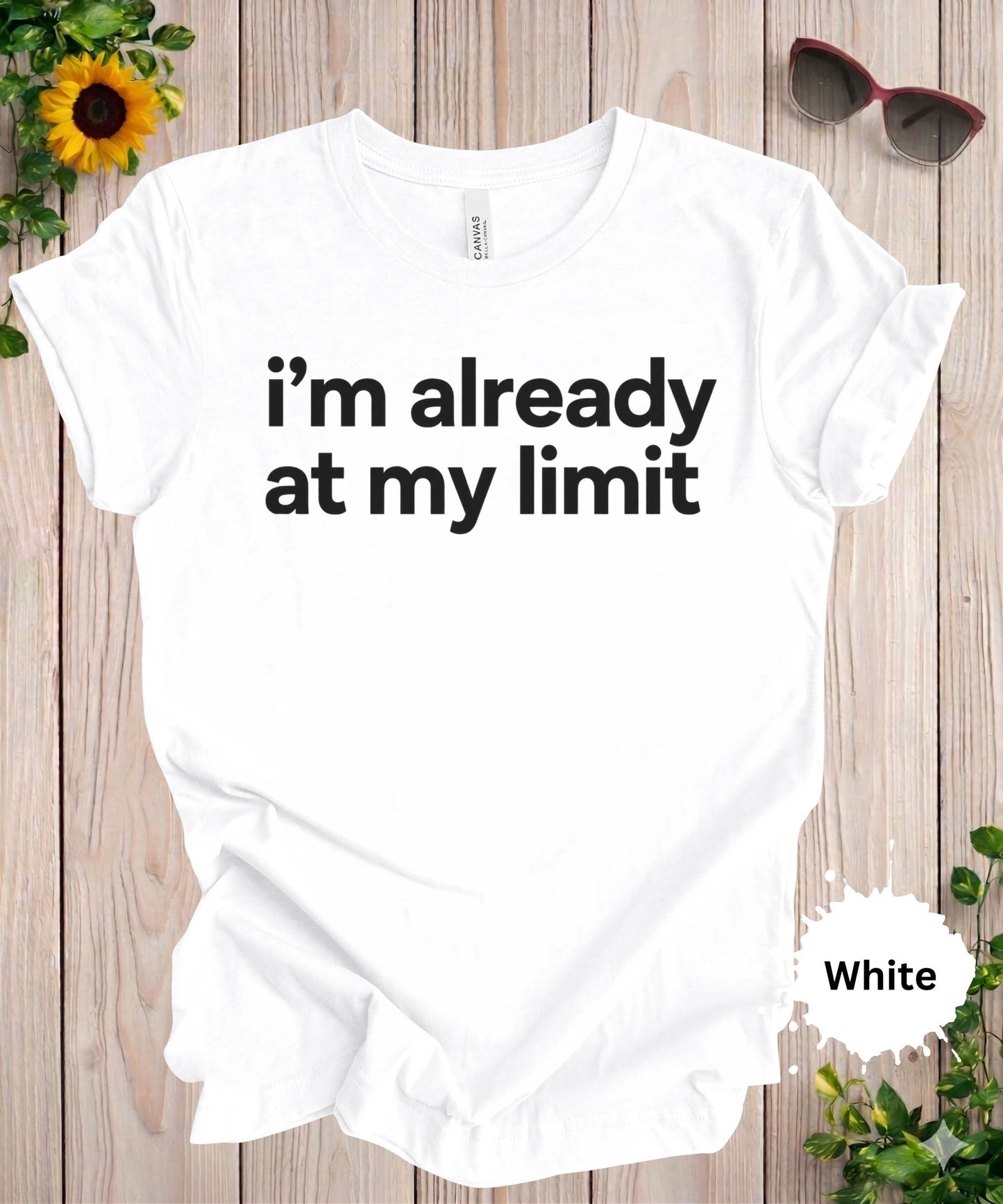 I’m Already at My Limit T-Shirt