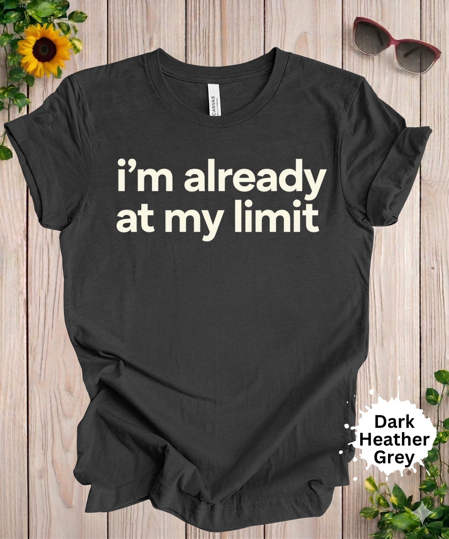 I’m Already at My Limit T-Shirt