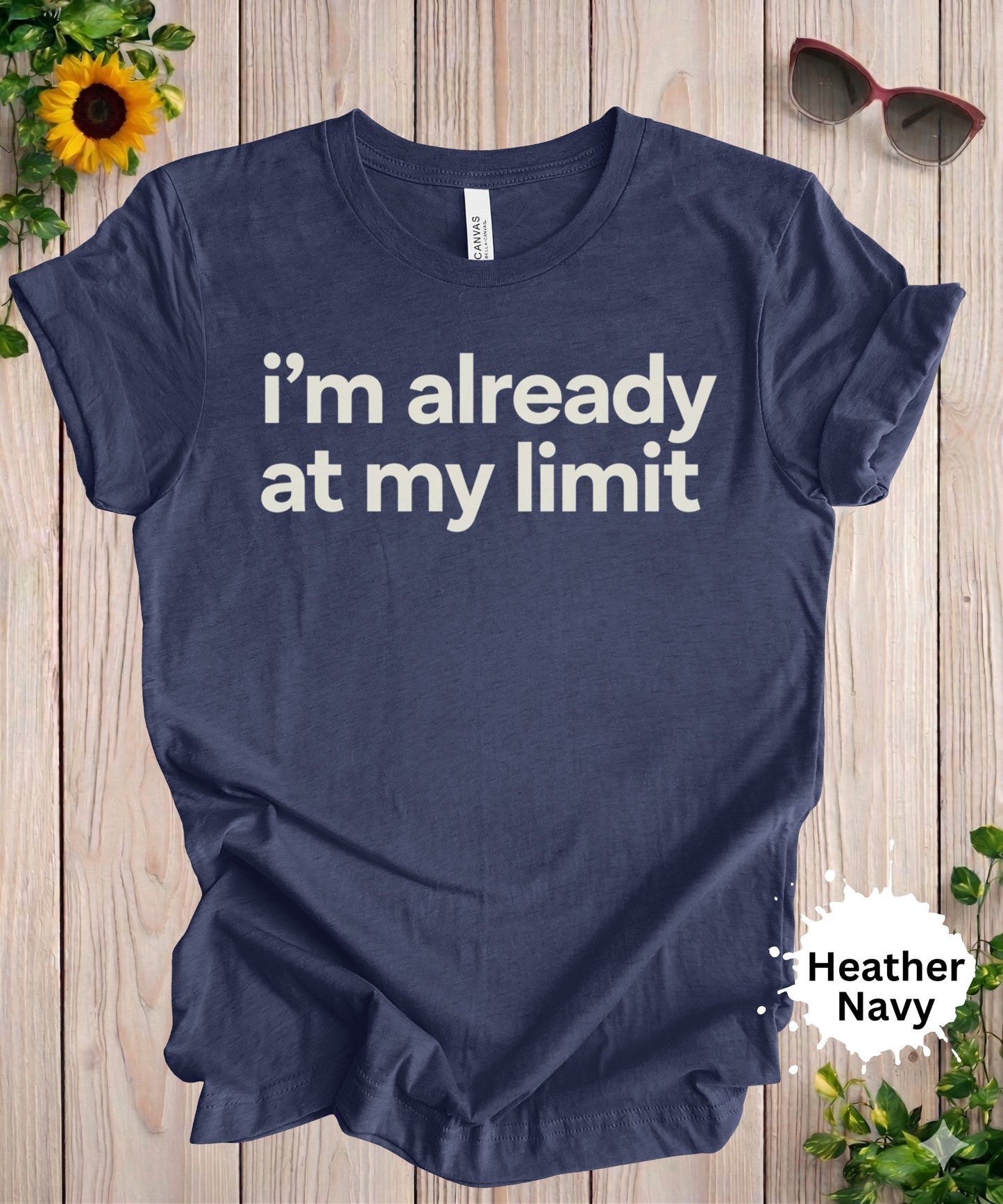 I’m Already at My Limit T-Shirt