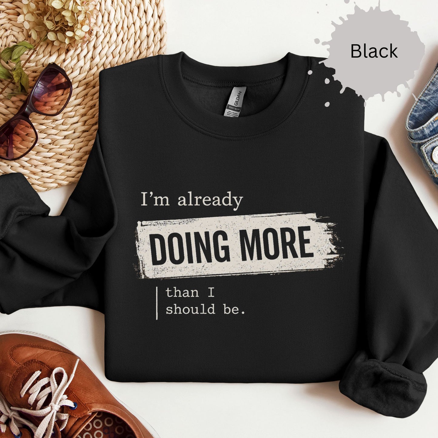 I’m Already Doing More Than I Should Be Sweatshirt