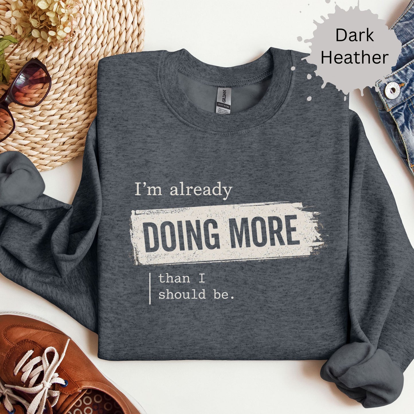 I’m Already Doing More Than I Should Be Sweatshirt