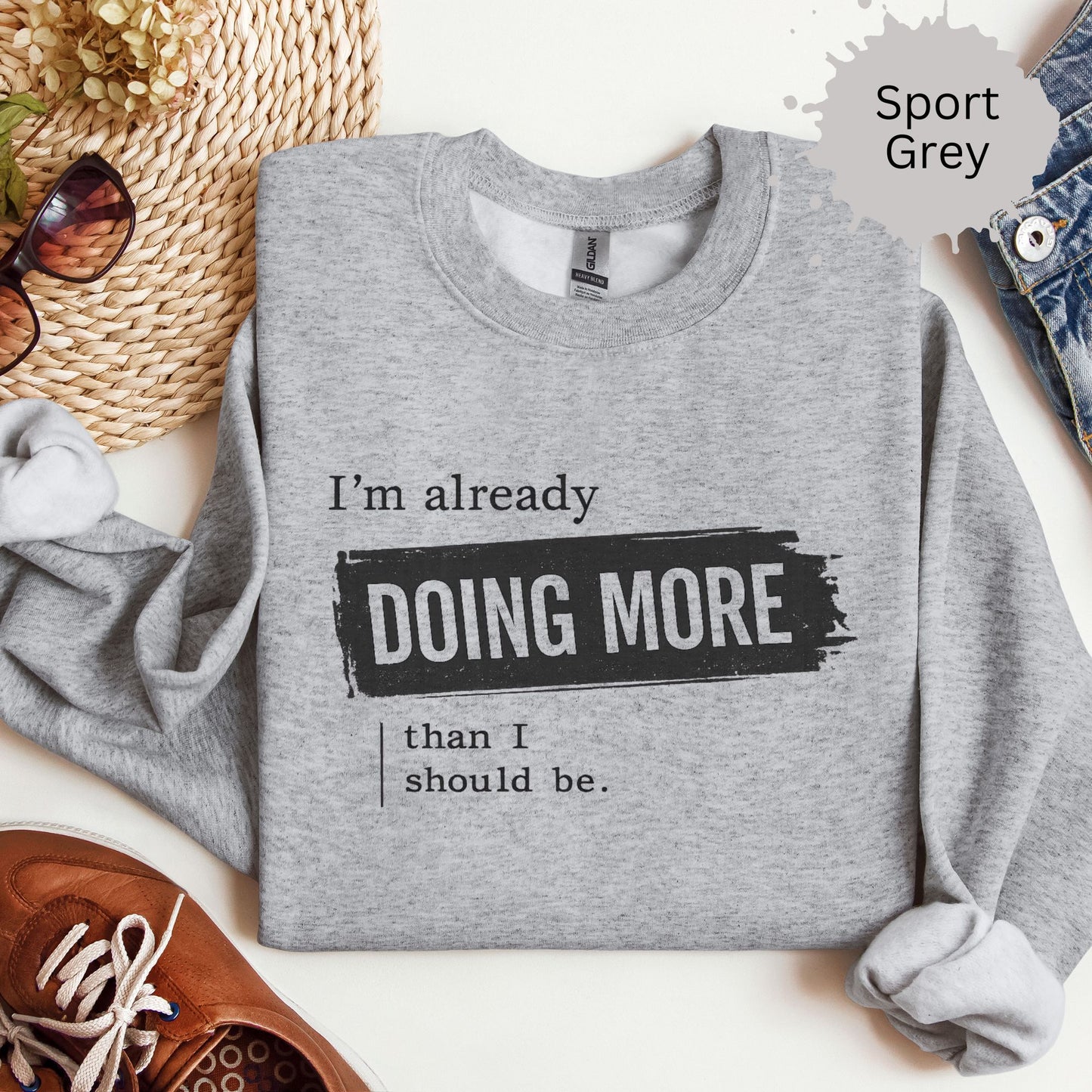 I’m Already Doing More Than I Should Be Sweatshirt