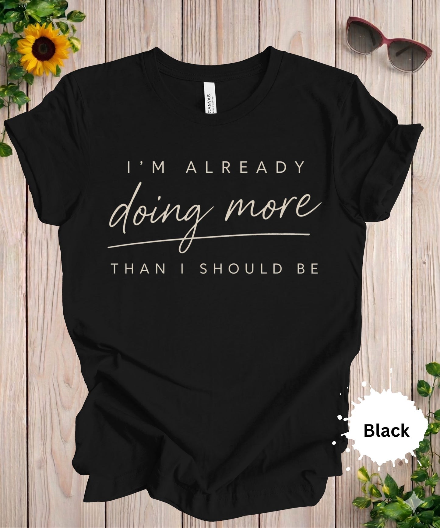 I’m Already Doing More Than I Should Be T-Shirt