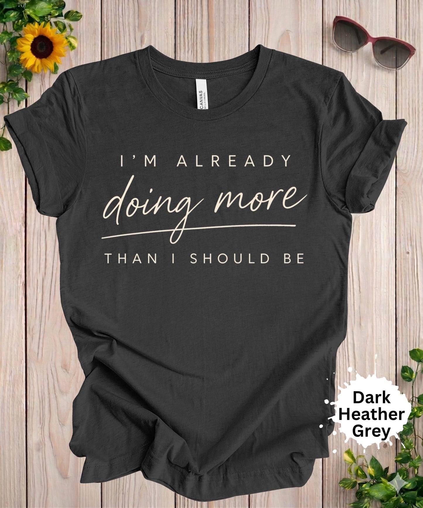 I’m Already Doing More Than I Should Be T-Shirt